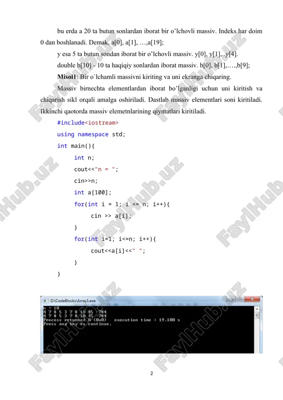 chiqarish sikl orqali amalga oshiriladi. dastlab massiv elementlari soni kiritiladi. ikkinchi qaotorda massiv elemetnlarining qiymatlari kiritiladi. #include using namespace std; int main(){ int n; cout >n; int a[100]; for(int i = 1; i > a[i]; } for(int i=1; i using namespace std; int main(){ int n; cout >n; int a[100]; for(int i = 1; i > a[i]; } int sum = 0; for (int i = 1; i using namespace std; int main(){ int n; cout >n; int a[100]; for(int i = 1; i > a[i]; } int min = a[1]; for (int i = 2; i [ ][ ] masalan sartlari 1 dan n gacha, ustunlari 1 dan m gacha bo’lgan a matritsa ochish uchun int a[n+1][m+1]; quyidagi dasturda matritsa elementlarini kiritish, chiqarish va yig’indisini xisoblash amalga oshirilgan. #include using namespace std; int main() { int n, m; cin>>n>>m; int a[n+1][m+1]; for (int i = 1; i >a[i][j]; } …