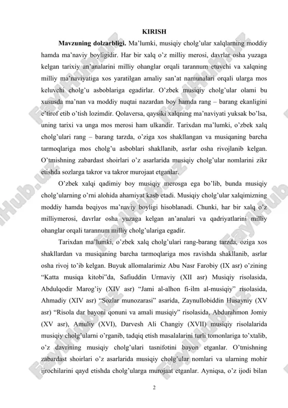 liy ohanglar orqali tarannum milliy cholg’ulariga egadir. tarixdan ma’lumki, o’zbek xalq cholg’ulari rang-barang tarzda, oziga xos shakllardan va musiqaning barcha tarmoqlariga mos ravishda shakllanib, asrlar osha rivoj to’ib kelgan. buyuk allomalarimiz abu nasr farobiy (ix asr) o’zining “katta musiqa kitobi”da, safiuddin urmaviy (xii asr) musiqiy risolasida, abdulqodir marog’iy (xiv asr) “jami al-alhon fi-ilm al-musiqiy” risolasida, ahmadiy (xiv asr) “sozlar munozarasi” asarida, zaynullobiddin husayniy (xv asr) “risola dar bayoni qonuni va amali musiqiy” risolasida, abdurahmon jomiy (xv asr), amuliy (xvi), darvesh ali changiy (xvii) musiqiy risolalarida musiqiy cholg’ularni o’rganib, tadqiq etish masalalarini turli tomonlariga to’xtalib, o’z davrining musiqiy cholg’ulari tasnifotini bayon etganlar. o’tmishning zabardast shoirlari o’z asarlarida musiqiy cholg’ular nomlari va ularning mohir ijrochilarini qayd etishda cholg’ularga murojaat etganlar. ayniqsa, o’z ijodi bilan ma’rifat darajasiga erishgan buyuk mutafakkir shoir alisher navoiy hazratlari musiqa ilmining eng nafosatli va mumtoz tarmoqlariga urg’u berib o’tganlarini ul zotning asarlaridan bilib olish mumkin. xx asrga kelib …