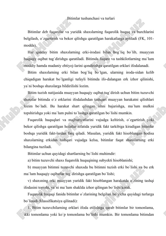 hor qilingan bo`lishi kerak. fuqarolik huquqi fanida bitimlar o`zlarining belgilari bo`yicha quyidagi turlarga bo`linadi (klassifikatsiya qilinadi): 1. bitim tuzuvchilarning erklari ifoda etilishiga qarab bitimlar bir tomonlama, ikki tomonlama yoki ko`p tomonlama bo`lishi mumkin. bir tomonlama bitimdan faqat bir tomonning-gina erki ifodalanadi, huquq va majburiyat faqat bir tomonning irodasi bo`yichagina vujudga keladi, o`zgaradi yoki bekor bo`ladi. bir tomonlama bitimlarga vasiyat, merosdan voz kechish, ishonch qog`ozi berish, vakolat olmasdan vakillik qilgan shaxsning hara-katlarini vakolat beruvchi ma`qullashini misol qilib ko`rsatsa bo`ladi. bir tomonlama bitim uni tuzgan shaxs uchun majburiyatlar keltirib chiqaradi. ikki tomonlama bitimlar har ikki tomonning erkiga muvofiq tuziladi. bunday bitimlar – shartnomalardir. ikki tomonlama bitimga, oldi-sotdi, mulk ijarasi, sug`urta va boshqa shartnomalar kiradi. ko`p tomonlama bitimlarda uch va undan ortiq shaxslarning erklari ifodalanadi. ko`p tomonlama bitimga oddiy shirkat (birgalikdagi faoliyat) shartnomasi misol bo`ladi. ko`p tomonlama bitimlar ham ikki tomonlama bitimlar singari o`zaro kelishuvlar, ya`ni shartnomalardir. xulosa qilib aytganda, har qanday shartnoma …