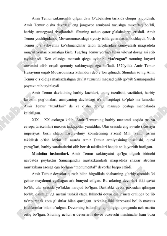 vat bo’lib, ular orasida yo’laklar mavjud bo’lgan. dastlabki devor paxsadan qilingan bo’lib, qalinligi 2,1 metrni tashkil etadi. ikkinchi devor esa 2 metr oraliqda bo’lib to’rtburchak xom g’ishtlar bilan qurulgan. arkning ikki darvozasi bo’lib maxsus istehkomlar bilan o’ralgan. devorning balandligi qalinligiga qaraganda uch martta ortiq bo’lgan. shuning uchun u devorlarni devor buzuvchi mashinalar ham buza olmagan. klavihoning bergan ma’lumotlariga qaraganda amir temur tomonidan turli o’lkalardan olib kelingan qurolsoz ustalar o’sha joylarda istiqomat qilgan. bu ustalar amir temur armiyasi uchun qurol-yarog’lar yasagan. bu davrga mansub shaxar mudofaa inshootlaridan yana biri shoxruxiya bo’lib, u mamlakatning sharqiy qismida joylashgan shahar qalalaridan biridir. amir temur 1391-1392 yilda sirdaryo kechuvi yonida, qadimgi binokat shahri o’rnida joylashgan mazkur joy strategik jihatdan qulay hisoblangan. bu qala mo’g’ullar tomonidan 1219-yilda buzub tashlanadi. amir temur tomonidan esa 1392-yilda qaytadan qurib bitkazilgan. devordan to’sinlar chiqarib qo’yilgan. qo’shin tuzulishi, harbiy qurol aslaha va kiyimlar. amir temur markazlashgan davlat tashkil etish uchun birinchi …