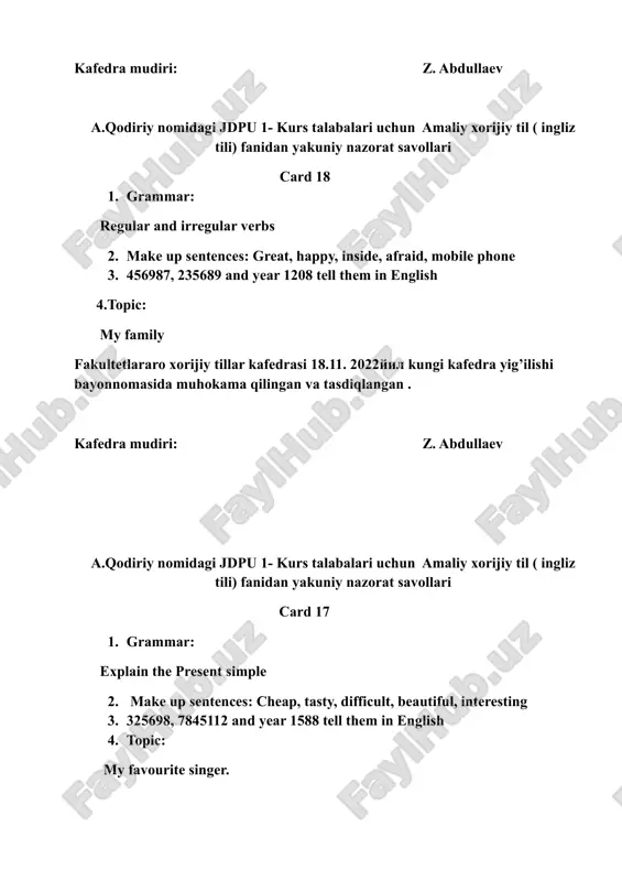 parison. make up sentences: answer, crazy, film, drive, computer 781254, 365289 and year 1601 tell them in english topic: my flat fakultetlararo xorijiy tillar kafedrasi 18.11. 2022yil kungi kafedra yig’ilishi bayonnomasida muhokama qilingan va tasdiqlangan . kafedra mudiri: z. abdullaev a.qodiriy nomidagi jdpu 1- kurs talabalari uchun amaliy xorijiy til ( ingliz tili) fanidan yakuniy nazorat savollari. card 15 grammar: explain the adjectives make up sentences: clean, know, write, handsome, bookcase 852369, 147852 and year 1352 tell them in english 4. topic: my favourite poet fakultetlararo xorijiy tillar kafedrasi 18.11. 2022yil kungi kafedra yig’ilishi bayonnomasida muhokama qilingan va tasdiqlangan . kafedra mudiri: z. abdullaev a.qodiriy nomidagi jdpu 1- kurs talabalari uchun amaliy xorijiy til ( ingliz tili) fanidan yakuniy nazorat savollari. card 14 grammar: explain the past continuous. make up sentences: marvelous, cold, busy, clock, hand 789655, 546981 and year 1479 tell them in english topic: holidays in uzbekistan. fakultetlararo …