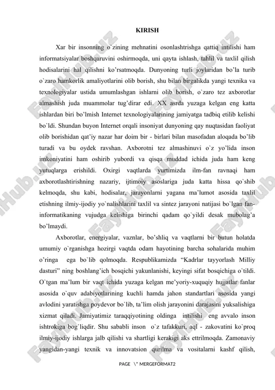 ikaning vujudga kelishiga birinchi qadam qo`yildi desak mubolag’a bo’lmaydi. axborotlar, energiyalar, vaznlar, bo’shliq va vaqtlarni bir butun holatda umumiy o`rganishga hozirgi vaqtda odam hayotining barcha sohalarida muhim o’ringa ega bo`lib qolmoqda. respublikamizda “kadrlar tayyorlash milliy dasturi” ning boshlang’ich bosqichi yakunlanishi, keyingi sifat bosqichiga o`tildi. o`tgan ma’lum bir vaqt ichida yuzaga kelgan me’yoriy-xuquqiy hujjatlar fanlar asosida o`quv adabiyotlarining kuchli hamda jahon standartlari asosida yangi avlodini yaratishga poydevor bo`lib, ta’lim olish jarayonini darajasini yuksalishiga xizmat qiladi. jamiyatimiz taraqqiyotining oldinga intilishi eng avvalo inson ishtrokiga bog`liqdir. shu sababli inson o`z tafakkuri, aql - zakovatini ko`proq ilmiy-ijodiy ishlarga jalb qilishi va shartligi kerakigi aks ettrilmoqda. zamonaviy yangidan-yangi texnik va innovatsion qurilma va vositalarni kashf qilish, odamning o`z hayot sharoitiga, amalda bajarayotgan amaliga, ilmiy-texnikaviy izlanishlari yuzasidan ijodiy yondashish samarasi sanaladi. xx asrlarga kelib odamzot qo`l mehnati bilangina emas, balki aqliy mehnatini ham osonlashtrish ustida juda ham ko’p izlanishlar olib bordi desak mubolag’a bo’lmaydi. ushbu yo`lda …