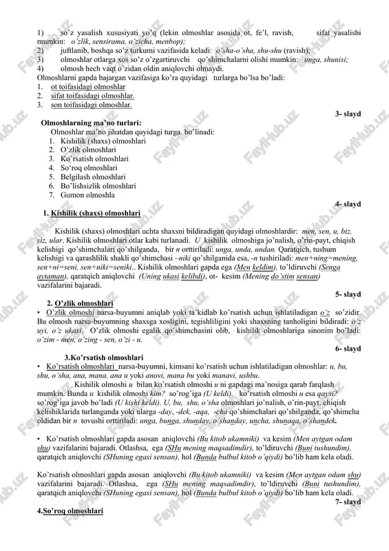 : karim juda quvondi, chunki u o’z orzusiga erishgan edi. 1. sifat o’rnida: kechagi kitobingni berib tur, men shu kitobdan misollar olmoqchiman. 2. son o’rnida: menda ikkita qalam bor, senda nechta bor? 4. ravish o’rnida: men bugun ketaman, sen qachon ketasan? 5. so’z birikmasi o’rnida: yomon so’z bosh qozig’idir, shunday so’zni gapirmagan ma’qul. 6. gap o’rnida: sen mehnat qilishni yoqtirmaysan, bu esa insondagieng yomon xislatdir. olmoshlar turlanadi, gapda ko’pincha ega, to’ldiruvchi, aniqlovchi va undalma bo’lib keladi: hamma keldi. bizni tabriklang. shu kitobni bering. 2- slayd olmoshning grammatik xususiyatlari : 1) so’z yasalish xususiyati yo’q (lekin olmoshlar asosida ot, fe’l, ravish, sifat yasalishi mumkin: o’zlik, sensirama, o’zicha, menbop); 2) juftlanib, boshqa so’z turkumi vazifasida keladi: o’sha-o’sha, shu-shu (ravish); 3) olmoshlar otlarga xos so’z o’zgartiruvchi qo’shimchalarni olishi mumkin: unga, shunisi; 4) olmosh hech vaqt o’zidan oldin aniqlovchi olmaydi. olmoshlarni gapda bajargan vazifasiga ko’ra quyidagi turlarga bo’lsa bo’ladi: 1. ot toifasidagi olmoshlar 2. …