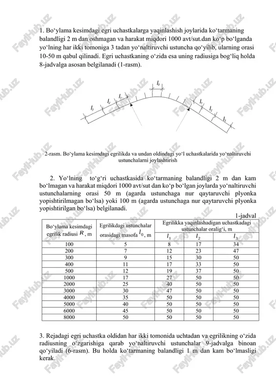 qaytaruvchi plyonka yopishtirilgan bo‘lsa) belgilanadi. 1-jadval bo‘ylama kesimdagi egrilik radiusi , m egrilikdagi ustunchalar orasidagi masofa , m egrilikka yaqinlashadigan uchastkadagi ustunchalar oralig‘i, m 100 5 8 17 34 200 7 12 23 47 300 9 15 30 50 400 11 17 33 50 500 12 19 37 50 1000 17 27 50 50 2000 25 40 50 50 3000 30 47 50 50 4000 35 50 50 50 5000 40 50 50 50 6000 45 50 50 50 8000 50 50 50 50 3. rejadagi egri uchastka oldidan har ikki tomonida uchtadan va egrilikning o‘zida radiusning o‘zgarishiga qarab yo‘naltiruvchi ustunchalar 9-jadvalga binoan qo‘yiladi (6-rasm). bu holda ko‘tarmaning balandligi 1 m dan kam bo‘lmasligi kerak. 4. chorrahadagi egri uchastkalarda 9-jadvaldagi ko‘rsatmalarga asosan. 5. avtomobil yo‘li botqoqliklarga, kanallarga (suvning chuqurligi 1-2 m bo‘lganda) parallel joylashgan joylarda yo‘naltiruvchi ustunchalarni har 10 m masofada o‘rnatiladi. 6. ko‘prik va yo‘l o‘tkazgichlarning har ikkala tomonidan …