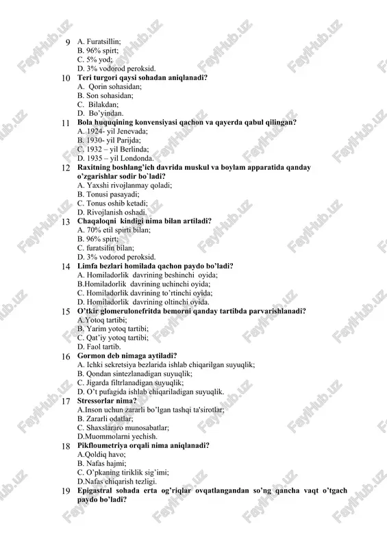 bilakdan; d. bo’yindan. 11 bola huquqining konvensiyasi qachon va qayerda qabul qilingan? a. 1924- yil jenevada; b. 1930- yil parijda; c. 1932 – yil berlinda; d. 1935 – yil londonda. 12 raxitning boshlang’ich davrida muskul va boylam apparatida qanday o’zgarishlar sodir bo`ladi? a. yaxshi rivojlanmay qoladi; b. tonusi pasayadi; c. tonus oshib ketadi; d. rivojlanish oshadi. 13 chaqaloqni kindigi nima bilan artiladi? a. 70% etil spirti bilan; b. 96% spirt; c. furatsilin bilan; d. 3% vodorod peroksid. 14 limfa bezlari homilada qachon paydo bo’ladi? a. homiladorlik davrining beshinchi oyida; b.homiladorlik davrining uchinchi oyida; c. homiladorlik davrining to’rtinchi oyida; d. homiladorlik davrining oltinchi oyida. 15 o’tkir glomerulonefritda bemorni qanday tartibda parvarishlanadi? a.yotoq tartibi; b. yarim yotoq tartibi; c. qat’iy yotoq tartibi; d. faol tartib. 16 gormon deb nimaga aytiladi? a. ichki sekretsiya bezlarida ishlab chiqarilgan suyuqlik; b. qondan sintezlanadigan suyuqlik; c. jigarda filtrlanadigan suyuqlik; d. o’t pufagida ishlab chiqariladigan suyuqlik. 17 …