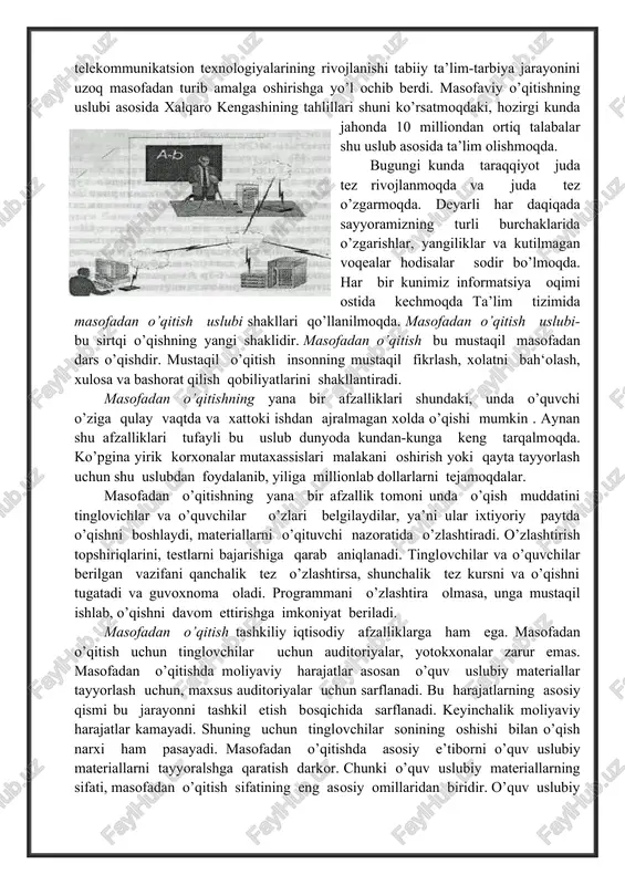mi ostida kechmoqda ta’lim tizimida masofadan o’qitish uslubi shakllari qo’llanilmoqda. masofadan o’qitish uslubi-bu sirtqi o’qishning yangi shaklidir. masofadan o’qitish bu mustaqil masofadan dars o’qishdir. mustaqil o’qitish insonning mustaqil fikrlash, xolatni bah‘olash, xulosa va bashorat qilish qobiliyatlarini shakllantiradi. masofadan o’qitishning yana bir afzalliklari shundaki, unda o’quvchi o’ziga qulay vaqtda va xattoki ishdan ajralmagan xolda o’qishi mumkin . aynan shu afzalliklari tufayli bu uslub dunyoda kundan-kunga keng tarqalmoqda. ko’pgina yirik korxonalar mutaxassislari malakani oshirish yoki qayta tayyorlash uchun shu uslubdan foydalanib, yiliga millionlab dollarlarni tejamoqdalar. masofadan o’qitishning yana bir afzallik tomoni unda o’qish muddatini tinglovichlar va o’quvchilar o’zlari belgilaydilar, ya’ni ular ixtiyoriy paytda o’qishni boshlaydi, materiallarni o’qituvchi nazoratida o’zlashtiradi. o’zlashtirish topshiriqlarini, testlarni bajarishiga qarab aniqlanadi. tinglovchilar va o’quvchilar berilgan vazifani qanchalik tez o’zlashtirsa, shunchalik tez kursni va o’qishni tugatadi va guvoxnoma oladi. programmani o’zlashtira olmasa, unga mustaqil ishlab, o’qishni davom ettirishga imkoniyat beriladi. masofadan o’qitish tashkiliy iqtisodiy afzalliklarga ham ega. masofadan o’qitish …