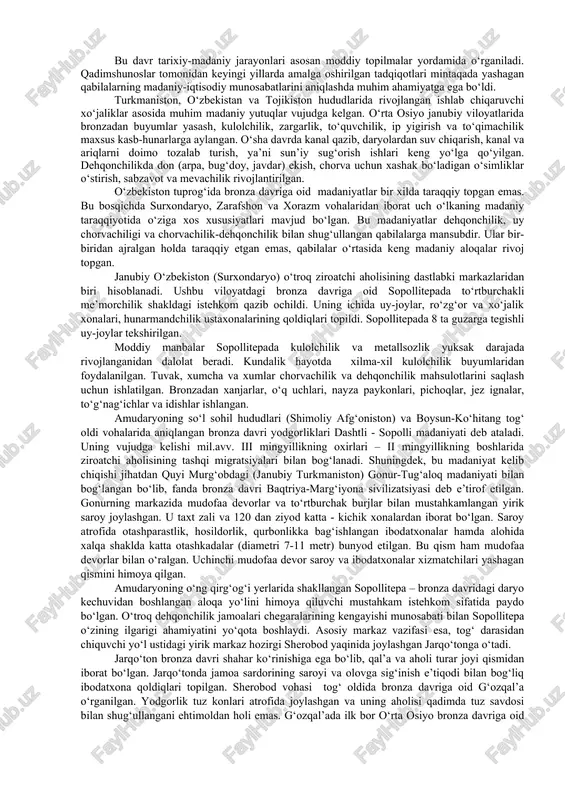 i tezlashtirgani tufayli, o‘rta osiyo dashtlarida yashagan qabilalar asosan chorvachilik bilan mashg‘ul bo‘lgan. qadimgi sharqda shahar-davlatlar vujudga kelishi bilan hunarmandchilik dehqonchilikdan ajralib chiqqan. o‘rta osiyo janubiy hududlarida mil. avv. iii mingyillikning o‘rtalari – ii mingyillik boshlarida ixtisoslashgan hunarmandchilik sohalari rivoj topadi. bronzaning kashf etilishi bilan mehnat qurollarining turlari ham ko‘paydi. bronzadan xanjar, pichoq, nayza, o‘roq, jez oyna, bigiz, munchoq, tamg‘a, idish va boshqa buyumlar yasalgan. ammo tosh butun bronza davri davomida ham metall bilan muvaffaqiyatli ravishda raqobat qilib, qurollar ishlash manbai sifatida o‘z ahamiyatini yo‘qotmagan. toshdan pichoqlar, o‘roqlar, o‘q va nayza uchlari ham yasalgan. yorg‘uchoqlar avvalgidek qumtoshlardan ishlangan, terini qayta ishlashda chaqmoqtoshdan keng foydalanishgan. bronza davrida maxsus kulolchilik ishlab chiqarish vujudga kelgan. o‘rta osiyoning turli viloyatlarida (kopetdog‘ oldi, quyi murg‘ob vohasi, janubiy o‘zbekiston) mutaxassis kulollar paydo bo‘lgan. mil. avv. ii mingyillikda charx kulolchilik hunariga keng joriy etiladi. charxning ixtiro qilinishi kulollarning ishini tezlashtirish va sopol idishlarning sifatini yaxshilash zaruratidan kelib …