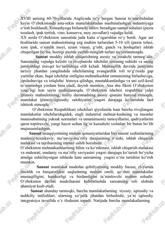 larda rivojlanish pasayib, temuriylar davlatining vujudga kelishi bilan hunarmandchilik yanada rivoj topgan. buxoro, samarqand, xiva, toshkent, shahrisabz kabi shaharlarning ishlab chiqarish munosabat-larida hunarmandchilik alohida ahamiyat kasb etgan. xix asr oxiriga kelib, o‘zbekistonda hunarmandchilikning 30 ga yaqin turi rivoj topgan. xx asr boshlarida esa hunarmandchilikning asosiy qismi artellarga, keyinchalik zavod va fabrikalarga, badiiy buyumlar korxonalariga aylantirilgan. xviii asrning 60-70-yillarida angliyada ro‘y bergan sanoat to‘ntarilishidan keyin o‘zbekistonda asta-sekin manufakturadan mashinalashgan industriyaga o‘tish boshlandi. xomashyoga birlamchi ishlov beradigan sanoat sohalari (paxta tozalash, ipak tortish, vino, konserva, moy zavodlari) vujudga keldi. xx asrda o‘zbekiston sanoatida juda katta o‘zgarishlar ro‘y berdi. agar asr boshlarida sanoat mahsulotining eng muhim turlaridan 5-10 xili (paxta tolasi, xom ipak, o‘simlik moyi, uzum vinosi, g‘isht, ganch va boshqalar) ishlab chiqarilgan bo‘lsa, hozirgi paytda yuzlab-minglab turlari tayyorlanmoqda. sanoat moddiy ishlab chiqarishning asosiy va yetakchi tarmog‘idir. sanoatning vujudga kelishi va rivojlanishi ishchilar sonining oshishi va uning jamiyatdagi mavqei ko‘tarilishiga olib keladi. mustaqillik …