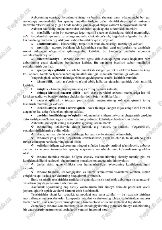 i yozuv jamiyatning yuqori tabaqalari, davlatning elchixona rezidentsiyalari va razvedka missiyalaridan tashqariga chiqmagan. faqat bir necha o`n yil oldin hamma narsa tubdan o`zgardi, ya'ni axborot o`z qiymatiga ega bo`ldi va keng tarqaladigan mahsulotga aylandi. uni endilikda ishlab chiqaradilar, saqlaydilar, uzatishadi, sotadilar va sotib oladilar. bulardan tashqari uni o`g`irlaydilar, buzib talqin etadilar va soxtalashtiradilar. shunday qilib, axborotni himoyalash zaruriyati tug`iladi. axborotni qayta ishlash sanoatining paydo bo`lishi axborotni himoyalash sanoatining paydo bo`lishiga olib keladi. avtomatlashtirilgan axborot tizimlarida axborot o`zining hayotiy davriga ega bo`ladi. bu davr uni yaratish, undan foydalanish va kerak bo`lmaganda yo`qotishdan iboratdir. axborot hayotiy davrining har bir bosqichida ularning himoyalanganlik darajasi turlicha baholanadi. maxfiy va qimmatbaho axborotga ruxsatsiz kirishdan himoyalash eng muhim vazifalardan biri sanaladi. kompyuter egalari va foydalanuvchilarning mulkiy huquqlarini himoyalash — bu ishlab chiqarilayotgan axborotni jiddiy iqtisodiy va boshqa moddiy hamda nomoddiy zararlar keltirishi mumkin bo`lgan turli kirishlar va o`g`irlashlardan himoyalashdir. axborot xavfsizligi deb ma'lumotlarni yo`qotish va o`zgartirishga …