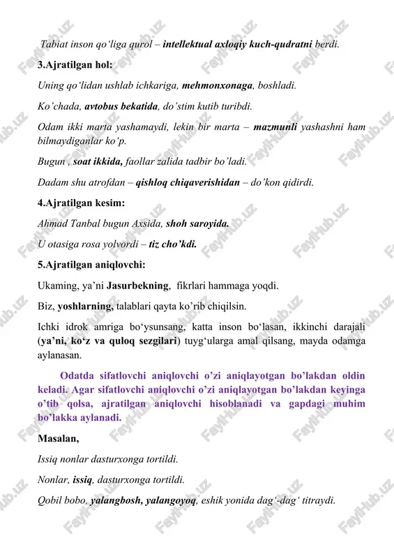 ilsang, mayda odamga aylanasan. odatda sifatlovchi aniqlovchi o’zi aniqlayotgan bo’lakdan oldin keladi. agar sifatlovchi aniqlovchi o’zi aniqlayotgan bo’lakdan keyinga o’tib qolsa, ajratilgan aniqlovchi hisoblanadi va gapdagi muhim bo’lakka aylanadi. masalan, issiq nonlar dasturxonga tortildi. nonlar, issiq, dasturxonga tortildi. qobil bobo, yalangbosh, yalangoyoq, eshik yonida dag‘-dag‘ titraydi. 6.ajratilgan izohlovchilar, asosan, izohlanmishdan keyin keladi va o‘ziga xos ohang bilan aytiladi. ajratilgan izohlovchilar, ko‘pincha, egaga taalluqli bo‘ladi: o‘g‘lim, qo‘zichog‘im, orom olib uxlayapti, – dedi ona. birozdan so‘ng hasan aka, fizika o‘qituvchisi, kirib keldi. yozma nutqda izoh bo‘lak, ko‘pincha, vergul, tire va qavs bilan ajratiladi: 1)bo‘lak ikki tomondan vergul bilan ajratiladi: soy bo‘yidagi choyxonada, gavjum joyda, azimjon uchradi. 2) ajratilgan bo‘lakning o‘z ichida vergul bo‘lsa, ikki tomoniga tire qo‘yiladi: soraxon shuncha kundan beri yetolmagan niyatga – roziyani avvalgiday shod, go’zal ko’rish niyatiga – sattor bir lahzada yetdi. ekranda yer tasviri ko‘rindi; daraxtlar gullagan, pag‘a-pag‘a oq bulutli osmon yer bilan qo‘shilib ketganday – osmon aksi …