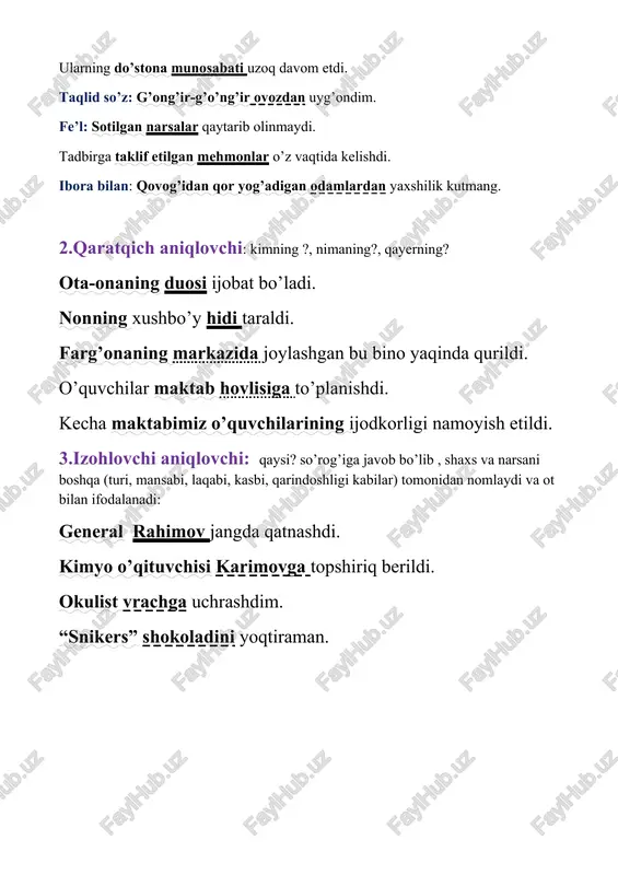 zga tashrif buyurgan barcha mehmonlarimizga samimiy minnatdorchiligimizni izhor etamiz. 2.jismoniy mehnat barcha xastaliklardan xalos etuvchi shifobaxsh malham hisoblanadi. 3.o’z uyidagi gapni ko’chaga tashiydigan kelin iymonsizdir. 4.ezgulik insondagi barcha fazilatlarni harakatlantiruvchi kuchdir. aniqlovchi gapning ot bilan ifoda langan biror bo’lagini aniqlab, hokim so’zga bitishuv yoki moslashuv usulida birikadigan ikkinchi darajali bo’lakka aniqlovchi deyiladi. aniqlovchi aniqlagan bo’lak aniqlanmish(sifatlanmish, qaralmish, izohlanmish) hisoblanadi. kesim ega hol to’ldiruvchi aniqlovchi aniqlovchilarning uch xil turi mavjud: 1.sifatlovchi aniqlovchi: qanday?, qanaqa?, qaysi?, qancha?, nechta?, nechanchi? kabi so’roqlarga javob bo’aldi. yaxshi bola yaxshi o’qiydi. yolg’on gap bir kuni fosh bo’ la di. yolg’on gapirish yaxshilikka olib kelmaydi. aniqlovchilar barcha so’z turkumlari bilan ifodalanishi mumkin. ot : temir darvozani uzoq taqillatdik. zumrad bahor yaqinlashmoqda. atrofdagi voqealarga befarq qarab turolmayman. sifat : odobli bola elga manzur. katta hovlida bir o’zi yasharkan. kechagi voqea sizga ibrat bo’lsin. erta turishlik – yaxshi odat. son: ikkala yigit anchagacha kelisha olmay yurishdi. men sizga uchta …