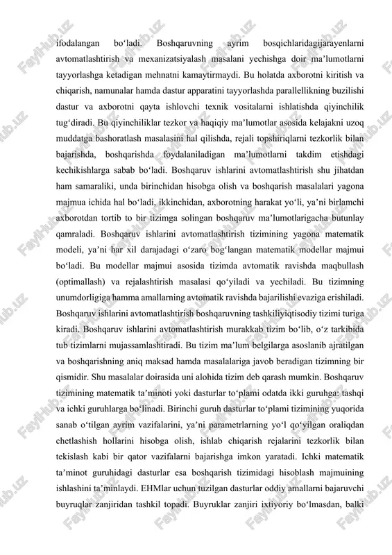 gan anʼanaviy boshqarish tizimlaridan boshqaruv ishlarini avtomatlashtirishning farqi shuki, bu tizimni yaratish va foydalanishni tashkil etishning asosiy yoʻlyoʻriqlari maxsus qoidalar koʻrinishida ifodalangan boʻladi. boshqaruvning ayrim bosqichlaridagijarayenlarni avtomatlashtirish va mexanizatsiyalash masalani yechishga doir maʼlumotlarni tayyorlashga ketadigan mehnatni kamaytirmaydi. bu holatda axborotni kiritish va chiqarish, namunalar hamda dastur apparatini tayyorlashda parallellikning buzilishi dastur va axborotni qayta ishlovchi texnik vositalarni ishlatishda qiyinchilik tugʻdiradi. bu qiyinchiliklar tezkor va haqiqiy maʼlumotlar asosida kelajakni uzoq muddatga bashoratlash masalasini hal qilishda, rejali topshiriqlarni tezkorlik bilan bajarishda, boshqarishda foydalaniladigan maʼlumotlarni takdim etishdagi kechikishlarga sabab boʻladi. boshqaruv ishlarini avtomatlashtirish shu jihatdan ham samaraliki, unda birinchidan hisobga olish va boshqarish masalalari yagona majmua ichida hal boʻladi, ikkinchidan, axborotning harakat yoʻli, yaʼni birlamchi axborotdan tortib to bir tizimga solingan boshqaruv maʼlumotlarigacha butunlay qamraladi. boshqaruv ishlarini avtomatlashtirish tizimining yagona matematik modeli, yaʼni har xil darajadagi oʻzaro bogʻlangan matematik modellar majmui boʻladi. bu modellar majmui asosida tizimda avtomatik ravishda maqbullash (optimallash) va rejalashtirish …