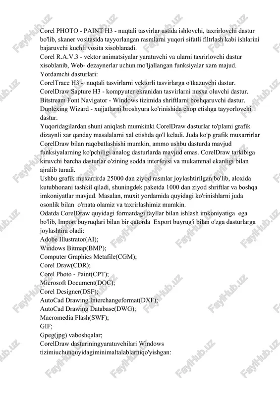 a bo'lib, fayllarni import va eksport qilishda eng yahshi qulayliklarga ega xisoblanadi. grafik ta'minotda coreldraw graphics suite h3 versiyasi yuksak muvaffaqiyatlarga erishgan va uning dasturiy paketida quyidagi dasturiy komponentlar mavjud: coreldraw h3 - vektorli tasvirlar va illyustraciyalar bilan ishlovchi dastur. corel photo - paint h3 - nuqtali tasvirlar ustida ishlovchi, taxrirlovchi dastur bo'lib, skaner vositasida tayyorlangan rasmlarni yuqori sifatli filtrlash kabi ishlarini bajaruvchi kuchli vosita xisoblanadi. corel r.a.v.3 - vektor animatsiyalar yaratuvchi va ularni taxrirlovchi dastur xisoblanib, web- dezaynerlar uchun mo'ljallangan funksiyalar xam majud. yordamchi dasturlari: coreltrace h3 - nuqtali tasvirlarni vektorli tasvirlarga o'tkazuvchi dastur. coreldraw sapture h3 - kompyuter ekranidan tasvirlarni nusxa oluvchi dastur. bitstream font navigator - windows tizimida shriftlarni boshqaruvchi dastur. duplexing wizard - xujjatlarni broshyura ko'rinishida chop etishga tayyorlovchi dastur. yuqoridagilardan shuni aniqlash mumkinki coreldraw dasturlar to'plami grafik dizaynli xar qanday masalalarni xal etishda qo'l keladi. juda ko'p grafik muxarrirlar coreldraw bilan raqobatlashishi mumkin, ammo ushbu …