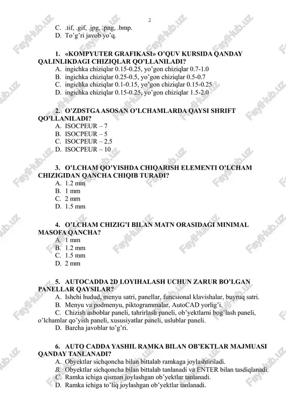 iqlar 1.5-2.0 o’zdstga asosan o’lchamlarda qaysi shrift qo’llaniladi? isocpeur – 7 isocpeur – 5 isocpeur – 2.5 isocpeur – 10 o’lcham qo’yishda chiqarish elementi o’lcham chizigidan qancha chiqib turadi? 1.2 mm 1 mm 2 mm 1.5 mm o’lcham chizig’i bilan matn orasidagi minimal masofa qancha? 1 mm 1.2 mm 1.5 mm 2 mm autocadda 2d loyihalash uchun zarur bo’lgan panellar qaysilar? ishchi hudud, menyu satri, panellar, funcsional klavishalar, buyruq satri. menyu va podmenyu, piktogrammalar, autocad yorlig’i. chizish asboblar paneli, tahrirlash paneli, ob’yektlarni bog’lash paneli, o’lchamlar qo’yish paneli, xususiyatlar paneli, uslublar paneli. barcha javoblar to’g’ri. auto cadda yashil ramka bilan ob’ektlar majmuasi qanday tanlanadi? obyektlar sichqoncha bilan bittalab ramkaga joylashtiriladi. obyektlar sichqoncha bilan bittalab tanlanadi va enter bilan tasdiqlanadi. ramka ichiga qisman joylashgan ob’yektlar tanlanadi. ramka ichiga to’liq joylashgan ob’yektlar tanlanadi. rastr grafikasi qanday namoyon bo’ladi? tasvirlar to’g’ri burchakli matritsa shaklida namoyon bo’lib, har bir yacheykasi rangli nuqtadan iborat bo’ladi. matematik …