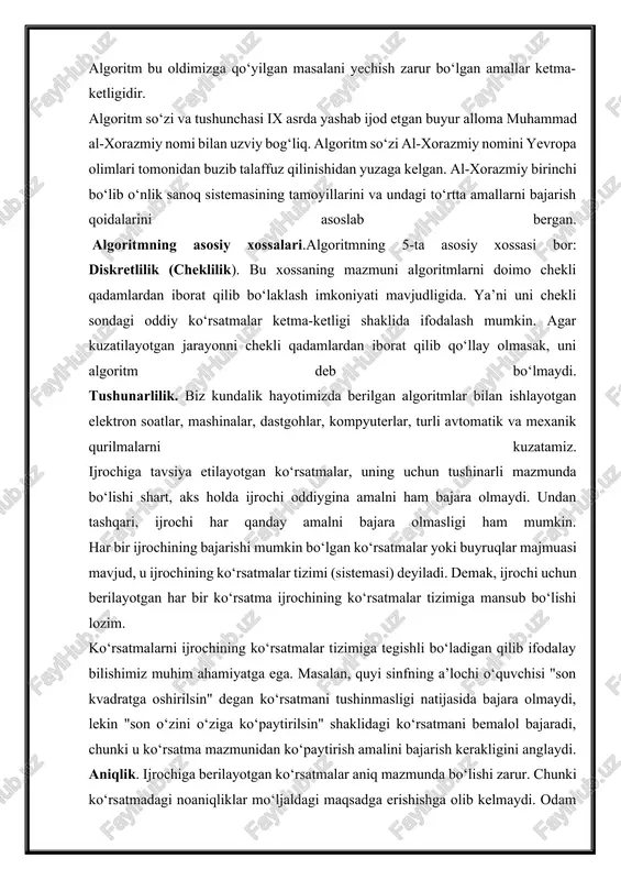 ochining ko‘rsatmalar tizimiga tegishli bo‘ladigan qilib ifodalay bilishimiz muhim ahamiyatga ega. masalan, quyi sinfning a’lochi o‘quvchisi "son kvadratga oshirilsin" degan ko‘rsatmani tushinmasligi natijasida bajara olmaydi, lekin "son o‘zini o‘ziga ko‘paytirilsin" shaklidagi ko‘rsatmani bemalol bajaradi, chunki u ko‘rsatma mazmunidan ko‘paytirish amalini bajarish kerakligini anglaydi. aniqlik. ijrochiga berilayotgan ko‘rsatmalar aniq mazmunda bo‘lishi zarur. chunki ko‘rsatmadagi noaniqliklar mo‘ljaldagi maqsadga erishishga olib kelmaydi. odam uchun tushinarli bo‘lgan "3-4 marta silkitilsin", "5-10 daqiqa qizdirilsin", "1-2 qoshiq solinsin", "tenglamalardan biri yechilsin" kabi noaniq ko‘rsatmalar robot yoki kompyuterni qiyin ahvolga solib qo‘yadi. bundan tashqari, ko‘rsatmalarning qaysi ketma-ketlikda bajarilishi ham muhim ahamiyatga ega. demak, ko‘rsatmalar aniq berilishi va faqat algoritmda ko‘rsatilgan tartibda bajarilishi shart ekan. ommaviylik. har bir algoritm mazmuniga ko‘ra bir turdagi masalalarning barchasi uchun ham o‘rinli bo‘lishi kerak. ya’ni masaladagi boshlang‘ich ma’lumotlar qanday bo‘lishidan qat’iy nazar algorim shu xildagi har qanday masalani yechishga yaroqli bo‘lishi kerak. masalan, ikki oddiy kasrning umumiy mahrajini topish algoritmi, kasrlarni turlicha …