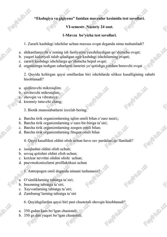 gan chastotali; d. 800 gs dan yuqori bo‘lgan chastotali 7.kritik nuqta – bu: a. kuchli va kuchsiz ta’sirining organizmga xaddan tashqari max va min ta’siri; b. kuchli ta’sir etuvchi optimizm zona; c. organizmning nobud bo‘lishi; d. yashil organizmga ta’siri 8. shovqining og‘riq bo‘sag‘asi nimaga teng? a. 140 db; b. 200 db; c. 150 db; d. 160 db 9. ekologik spektr – bu: a. temperaturaning ekologiyaga ta’siri; b. bosimning ekologiyaga ta’siri; c. namlikning ekologiyaga ta’siri d. tashqi muhitning turli omillarga nisbatan ekologik valentliklar yig’indisi turini tashkil etishi; 10. vibratsiya kasalligining kelib chiqishni asosida nima yotadi? a. mayda qon tomirlaring spazmi; b. yirik tomirlarda neyrotsirkulyatsion buzilishlar; c. koronar tomirlarning spazmi; d. qo‘l barmoqlarining anatomik butunligining buzulishi 2-mavzu bo’yicha test savollari. 1.ekologik omillar qanday bo’limlarga bo’linadi? a. biotik, abiotik; b. biotik; c. abiotik, biotik, antropogen; d. abiotik, antropogen 2. dorixona sharoitida namlik darajasi nechaga teng bo’lishi kerak? a. 40-60%; * b. 40-70%; c. …