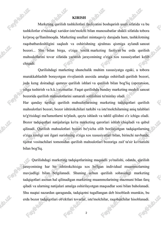 ning o'ziga xosligi uni ilgari surishning o'ziga xos xususiyatlari bilan, birinchi navbatda, tijorat vositachilari tomonidan qurilish mahsulotlari bozoriga zaif ta'sir ko'rsatishi bilan bog'liq. qurilishdagi marketing tadqiqotlarining maqsadli yo'nalishi, odatda, qurilish jarayonining har bir ishtirokchisiga xos bo'lgan individual muammolarning mavjudligi bilan belgilanadi. shuning uchun qurilish sohasidagi marketing tadqiqotlari asosan hal qilinadigan marketing muammolarining mazmuni bilan farq qiladi va ularning natijalari amalga oshirilayotgan maqsadlar soni bilan baholanadi. shu nuqtai nazardan qaraganda, tadqiqotni tugallangan deb hisoblash mumkin, bu erda bozor tadqiqotlari ob'ektlari tovarlar, iste'molchilar, raqobatchilar hisoblanadi. tajriba shuni ko'rsatadiki, qurilishning o'ziga xos sharoitida keng ko'lamli muammolar bo'yicha doimiy marketing tadqiqotlari zarur emas. kurs ishining asosiy maqsadi - tahlil qilish mavjud tizim marketing tadqiqotlarini tashkil etish va uni takomillashtirish choralarini ishlab chiqish. maqsadga erishish uchun quyidagi vazifalarni hal qilish zarur: 1. marketing tizimida qurilish mahsulotlarining nazariy jihatlarini ko'rib chiqing. tuzilishi bo'yicha kurs ishi kirish, ikki bob, xulosa, foydalanilgan adabiyotlar ro'yxatidan iborat. i-bob marketing tizimidagi …