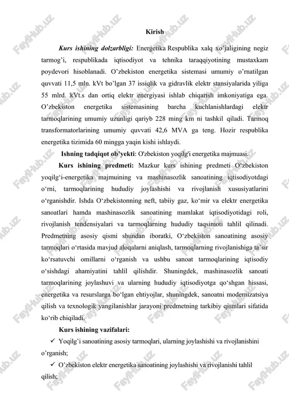 va ushbu sanoat tarmoqlarining iqtisodiy o‘sishdagi ahamiyatini tahlil qilishdir. shuningdek, mashinasozlik sanoati tarmoqlarining joylashuvi va ularning hududiy iqtisodiyotga qo‘shgan hissasi, energetika va resurslarga bo‘lgan ehtiyojlar, shuningdek, sanoatni modernizatsiya qilish va texnologik yangilanishlar jarayoni predmetning tarkibiy qismlari sifatida ko‘rib chiqiladi. kurs ishining vazifalari: · yoqilg’i sanoatining asosiy tarmoqlari, ularning joylashishi va rivojlanishini o’rganish; · o’zbekiston elektr energetika sanoatining joylashishi va rivojlanishi tahlil qilish; · neft va gaz qazib olish hajmining o’sishini prognoz qilish; · yoqilg’ining yonishi va ortiqcha havo koeffisyentini aniqlashni o’rganish; kurs ishining tarkibiy tuzilishi: kurs ishi 2 bob, 4 ta reja , xulosa va foydalanilgan adabiyotlar ro’yxatidan iborat. ishning kirish qismida tanlangan mavzuning dolzarbligi, obyekti, predmeti, maqsadi va vazifalari ko’rsatib o’tilgan. i bob: yoqilg’i-energetika majmuining tarkibi, uning asosiy xom-ashyolari va yoqilg’i balansi. 1.1 yoqilg’i sanoatining asosiy tarmoqlari, ularning joylashishi va rivojlanishi. turli yoqilg’i va energiya turlarini qazib olish hamda ishlab chiqarish bilan shug’ullanuvchi sanoat tarmoqlari majmui yoqilg’i-energetika majmui deb …