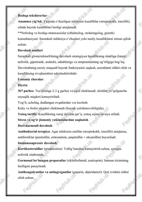 ablariga va simptomlarning og‘irligiga bog‘liq. davolashning asosiy maqsadi buyrak funksiyasini saqlash, asoratlarni oldini olish va kasallikning rivojlanishini sekinlashtirishdir. umumiy choralar: diyeta: №7 parhez: tuz (kuniga 2-3 g gacha) va oqsil cheklanadi, shishlar yo‘qolguncha suyuqlik miqdori kamaytiriladi. yog‘li, achchiq, dudlangan ovqatlardan voz kechish. kaliy va fosfor miqdori cheklanadi (buyrak yetishmovchiligida). yotoq tartibi: kasallikning xuruj davrida qat’iy yotoq rejimi tavsiya etiladi. stress va og‘ir jismoniy yuklamalardan saqlanish. dori-darmonli davolash: antibakterial terapiya: agar infeksion omillar (streptokokk, tonzillit) aniqlansa, antibiotiklar (penitsillin, eritromitsin, ampitsillin + oksatsillin) buyuriladi. immunosupressiv davolash: kortikosteroidlar (prednizolon): yallig‘lanishni kamaytirish uchun, ayniqsa nefrotik sindromda. gormonal bo‘lmagan preparatlar (siklofosfamid, azatioprin): immun tizimining faolligini pasaytiradi. antikoagulyantlar va antiagregantlar (geparin, dipiridamol): qon ivishini oldini olish uchun. gipotenziv preparatlar (ace ingibitorlari, beta-blokatorlar): arterial gipertenziyani nazorat qilish uchun. diuretiklar (furosemid): shishlarni kamaytirish uchun. yallig‘lanishga qarshi dorilar (diklofenak): yallig‘lanish jarayonlarini kamaytirish uchun. simptomatik davolash: anemiyani tuzatish uchun temir preparatlari yoki eritropoetin. xolesterin darajasini pasaytirish uchun statinlar. buyrak yetishmovchiligida …