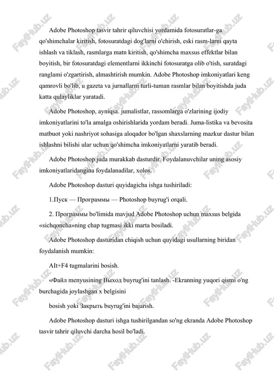 ingiz mumkin. fayl (file) menyusi tarkibi noviy (ctr+n) otkrit (ctrl+o) otkrit kak (alt+ctrl+o) soxranit (ctrl+s) soxranit kak (shift+ctrl+s) viobe photoshop dasturi menyusi 9 banddan iborat. har bir menvu tarkibida ochiladigan menyu bandlari mavjud. ularni ko'rish yordamida amalga oshiriladi. quyida asosiy menyu va eng ko'p qo'llaniladigan buyruqlarning qisqacha tavsifi keltiriladi. yangi fayl yaratish. fayllarni diskdan o'qish. bu buyruq yordamida diskda mavjud fayllar ochiladi. faylni qanday ko'rinishda ochishni tanlash. faylni xotiraga mavjud formatda joylashtirish. soxranit kopiyu (alt+ctrl+s) vernut pomestit import faylni xotiraga boshqa nom bilan yozish. ushbu buyruq fayl nomi, formati va direktoriyasi kabi atributlarini o'zgartirish-da foydalaniladi. tasvir nusxasini xotiraga joylash. tasvirning dastlabki holatiga qaytish. boshqa mustaqil fayl bilan birlashtirish. eksport fayl informatsiya ustanovka stranitsi (shift+ctrl+p) boshqa direktoriyada joylashgan faylni adobe photoshop dasturiga olib kirish. tasvirni boshqa direktoriyaga jo'natish. fayl haqidagi ma'lumotlarni kiritish. tasvirni printer yordamida chop etishga tayyorlash, qog'oz shakli-ni tanlash. pechat (ctrl+p) pravka (edit) menyusi predpochteniya nastroyka sveta adobe online …
