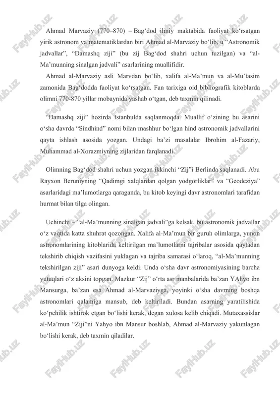 axmin qiladilar. al-marvaziyning yigirmaga yaqin asarlari ichida astronomik jihozlar –asturloblar, quyosh soati va “zat al-xalaq”larga bag‘ishlangan risolalar uchraydi. afsuski, ularning ko‘pchiligi bizgacha yetib kelmagan. olim falakiyot sohasida ma’lum muvaffaqiyatlarga erishgan, shuningdek, u trigonometriya fani rivojiga ham salmoqli hissasini qo‘shgan. bbosiylar davrida ilmu fan eng yuqori cho`qqiga ko`tarildi. buning qator sabablari bo`lib, ular sirasiga tarjima sohasidan tashqari, kishilarning yagona davlat va e`tiqod, ya`ni islom dini ostida birlashuvi, iqtisoddagi ko`tarilish, arab tilining rasmiy tilga aylanishi, ilmiy faoliyat va olimlar qadrlanadigan umumiy muhitning paydo bo`lishini kiritish mumkin. bu davrda bag`dod shahri ilm-fan markaziga aylandi va bu yerda tashkil etilgan “bayt al-hikma” o`z davrining mashhur olimlarini jamlagan ilmiy markaz maqomini oldi. bu ilmiy markazga yig`ilgan arab, fors, turk, yunon, musulmon, nasroniy, yahudiy, shuningdek, boshqa millat va e`tiqodga mansub olimlar hamkorlikda o`sha davr ilmlarining deyarli barchasi bilan shug`ullanib, qator sohalarda yirik kashfiyotlar yaratdilar, yangi asarlar yozdilar hamda o`z ijodlari bilan sharq xalqlari fani va madaniyati …