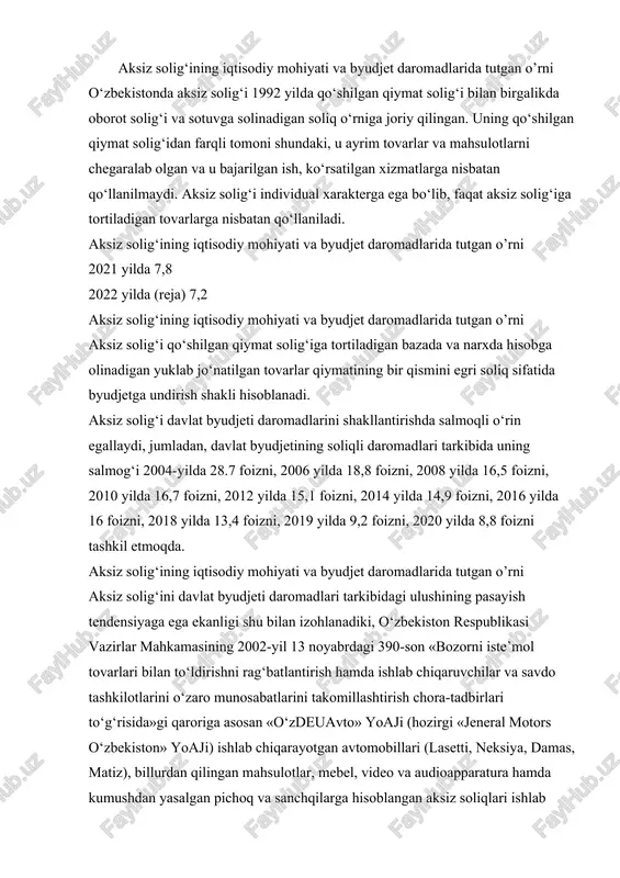 n to‘ldirishni rag‘batlantirish hamda ishlab chiqaruvchilar va savdo tashkilotlarini o‘zaro munosabatlarini takomillashtirish chora-tadbirlari to‘g‘risida»gi qaroriga asosan «o‘zdeuavto» yoaji (hozirgi «jeneral motors o‘zbekiston» yoaji) ishlab chiqarayotgan avtomobillari (lasetti, neksiya, damas, matiz), billurdan qilingan mahsulotlar, mebel, video va audioapparatura hamda kumushdan yasalgan pichoq va sanchqilarga hisoblangan aksiz soliqlari ishlab chiqarishni rivojlantirish, iste’mol tovarlarining assortimentini ko‘paytirish va raqobatbardosh tovarlar ishlab chiqarish uchun korxonalarning o‘z ixtiyorlarida qoldiriladigan bo‘ldi. aksiz solig‘ining iqtisodiy mohiyati va byudjet daromadlarida tutgan o’rni bundan tashqari respublikamizda ishlab chiqarilayotgan ayrim tovarlarning (guruch, mebel, atir sovun va boshqa tovarlar) aksiz osti tovarlari ro‘yxatidan chiqarib tashlandi. shuning hisobiga hozirgi vaqtda aksiz solig‘ining ulushi davlat byudjeti daromadlari tarkibida kam salmoqni egallamoqda. aksiz solig‘i to‘liq respublika byudjetiga kelib tushadi va soliq yuki iste’molchilar zimmasida bo‘ladi. aksiz solig‘i to‘lovchilar. soliq obyekti va bazasi soliq kodeksining 283-moddasiga muvofiq, aksiz solig’ini to’lovchilar deb quyidagi shaxslar e’tirof etiladi: 1) o’zbekiston respublikasi hududida aksiz solig’i solinadigan tovarlarni (aksiz to’lana-digan tovarlarni) …