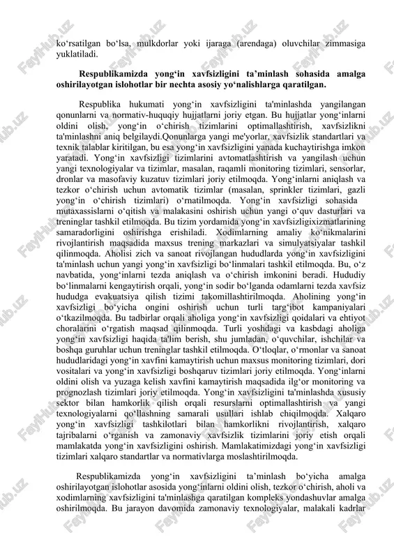 gi to‘g‘risidagi qonunchiligida nazarda tutilganidan boshqacha qoidalar belgilangan bo‘lsa, xalqaro shartnoma qoidalari qo‘llaniladi. yong‘in xavfsizligini ta’minlash tashkilotlarning mansabdor shaxslari va boshqa xodimlari, shuningdek yakka tartibdagi tadbirkorlar faoliyatining tarkibiy qismidir. yong‘in xavfsizligini ta’minlashga doir talablar mansab yo‘riqnomalarida va boshqa yo‘riqnomalarda, zarur hollarda esa tegishli shartnomalarda aks ettirilishi kerak. tashkilotlarning yong‘in xavfsizligini ta’minlash, agar tegishli shartnomada boshqacha qoida nazarda tutilmagan bo‘lsa, mazkur tashkilotlarning rahbarlari va ular vakolat bergan shaxslar zimmasiga yuklatiladi. yong‘in xavfsizligini ta’minlashga doir vazifalarning vakolatli shaxslar zimmasiga yuklatilishi rahbarlarning zimmasidan mas’uliyatni soqit qilmaydi. xususiy va davlat uy-joy fondlarining turarjoylari va boshqa binolarida yong‘in xavfsizligini ta’minlash, agar bu mulkiy ijara (arenda) shartnomasida ko‘rsatilgan bo‘lsa, mulkdorlar yoki ijaraga (arendaga) oluvchilar zimmasiga yuklatiladi. respublikamizda yong‘in xavfsizligini ta’minlash sohasida amalga oshirilayotgan islohotlar bir nechta asosiy yo‘nalishlarga qaratilgan. respublika hukumati yong‘in xavfsizligini ta'minlashda yangilangan qonunlarni va normativ-huquqiy hujjatlarni joriy etgan. bu hujjatlar yong‘inlarni oldini olish, yong‘in o‘chirish tizimlarini optimallashtirish, xavfsizlikni ta'minlashni aniq belgilaydi.qonunlarga yangi me'yorlar, …