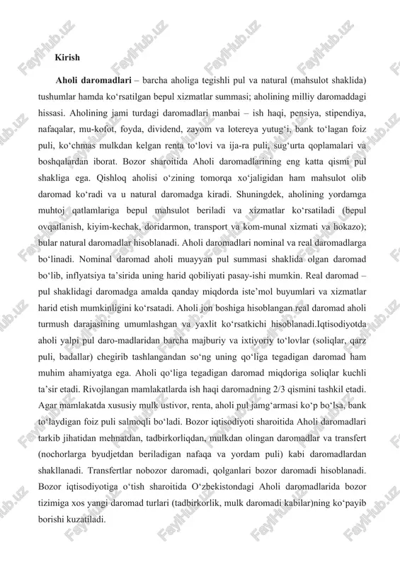 puli, badallar) chegirib tashlangandan so‘ng uning qo‘liga tegadigan daromad ham muhim ahamiyatga ega. aholi qo‘liga tegadigan daromad miqdoriga soliqlar kuchli ta’sir etadi. rivojlangan mamlakatlarda ish haqi daromadning 2/3 qismini tashkil etadi. agar mamlakatda xususiy mulk ustivor, renta, aholi pul jamg‘armasi ko‘p bo‘lsa, bank to‘laydigan foiz puli salmoqli bo‘ladi. bozor iqtisodiyoti sharoitida aholi daromadlari tarkib jihatidan mehnatdan, tadbirkorliqdan, mulkdan olingan daromadlar va transfert (nochorlarga byudjetdan beriladigan nafaqa va yordam puli) kabi daromadlardan shakllanadi. transfertlar nobozor daromadi, qolganlari bozor daromadi hisoblanadi. bozor iqtisodiyotiga o‘tish sharoitida o‘zbekistondagi aholi daromadlarida bozor tizimiga xos yangi daromad turlari (tadbirkorlik, mulk daromadi kabilar)ning ko‘payib borishi kuzatiladi. 1.1. aholi daromadlari turlari, tarkibi va shakllanish manbalari. aholi daromadlari, ularning tarkibi, olinish manbalari va tabaqalanish darajasi jamiyat iqtisodiy va ijtimoiy farovonligining eng muhim ko’rsatkichidir. madomiki, daromadlar insonning shaxsiy ehtiyojlarini qondirishning asosiy manbai bo’lib xizmat qilar ekan, aynan daromad kengroq tushuncha bo’lib, aholi turmush darajasining markaziy bo’g’ini, yadrosidir. daromad deganda nimani …