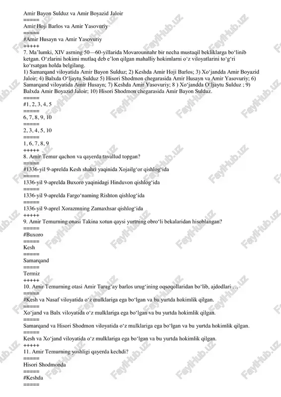 ===== 1336-yil 9-aprelda buxoro yaqinidagi hinduvon qishlog‘ida ===== 1336-yil 9-aprelda fargo‘naming rishton qishlog‘ida ===== 1336-yil 9-aprel xorazmning zamaxhsar qishlog‘ida +++++ 9. amir temurning onasi takina xotun qaysi yurtning obro‘li bekalaridan hisoblangan? ===== #buxoro ===== kesh ===== samarqand ===== termiz +++++ 10. amir temurning otasi amir tarag‘ay barlos urug‘ining oqsoqollaridan bo‘lib, ajdodlari … ===== #kesh va nasaf viloyatida o‘z mulklariga ega bo‘lgan va bu yurtda hokimlik qilgan. ===== xo‘jand va balx viloyatida o‘z mulklariga ega bo‘lgan va bu yurtda hokimlik qilgan. ===== samarqand va hisori shodmon viloyatida o‘z mulklariga ega bo‘lgan va bu yurtda hokimlik qilgan. ===== kesh va xo‘jand viloyatida o‘z mulklariga ega bo‘lgan va bu yurtda hokimlik qilgan. +++++ 11. amir temurning yoshligi qayerda kechdi? ===== hisori shodmonda ===== #keshda ===== samarqandda ===== xo‘jandda +++++ 12. necha yoshga to‘lgach, otasi amir temurni o‘qishga beradi? ===== sakkiz ===== olti ===== # yetti ===== besh +++++ 13. kim temurbekning piri bo‘lgan? …
