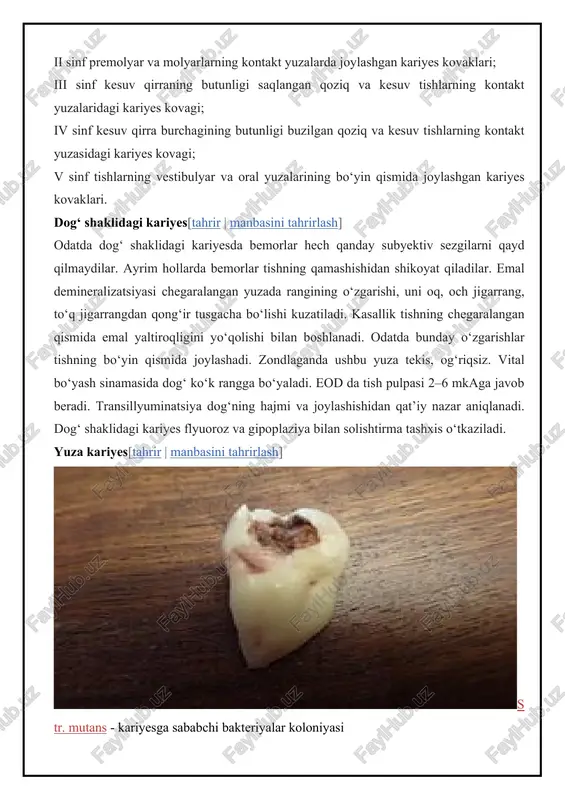 dagi kariyes[tahrir | manbasini tahrirlash] odatda dog‘ shaklidagi kariyesda bemorlar hech qanday subyektiv sezgilarni qayd qilmaydilar. ayrim hollarda bemorlar tishning qamashishidan shikoyat qiladilar. emal demineralizatsiyasi chegaralangan yuzada rangining o‘zgarishi, uni oq, och jigarrang, to‘q jigarrangdan qong‘ir tusgacha bo‘lishi kuzatiladi. kasallik tishning chegaralangan qismida emal yaltiroqligini yo‘qolishi bilan boshlanadi. odatda bunday o‘zgarishlar tishning bo‘yin qismida joylashadi. zondlaganda ushbu yuza tekis, og‘riqsiz. vital bo‘yash sinamasida dog‘ ko‘k rangga bo‘yaladi. eod da tish pulpasi 2–6 mkaga javob beradi. transillyuminatsiya dog‘ning hajmi va joylashishidan qat’iy nazar aniqlanadi. dog‘ shaklidagi kariyes flyuoroz va gipoplaziya bilan solishtirma tashxis o‘tkaziladi. yuza kariyes[tahrir | manbasini tahrirlash] str. mutans - kariyesga sababchi bakteriyalar koloniyasi yuza kariyes hosil bo‘lgan dog‘ kariyes o‘rnida destruktiv o‘zgarishlar natijasida hosil bo‘ladi. bemor ximik ta’sirlar shirin, sho‘r, nordondan hosil bo‘ladigan qisqa muddatli og‘riqdan shikoyat qiladi. agar kariyes kovagi tishning bo‘yin qismida joylashgan bo‘lsa termik ta’sirdan ham og‘riq paydo bo‘lishi mumkin. ko‘rik o‘tkazilib zondlaganda kichik nuqson …