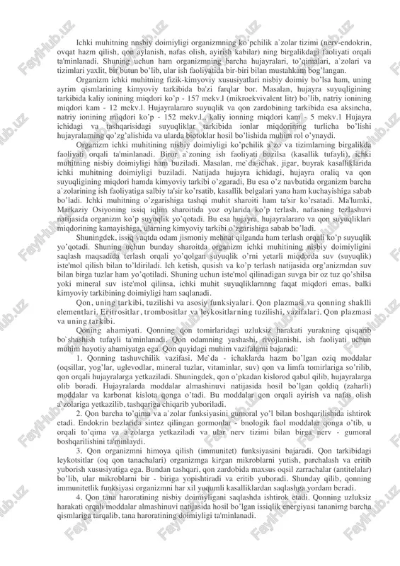 ini (riboflavin), pp vitamini (nikotinat kislota), s vitamini (askorbinat kislota), d vitamin, beri-beri, dermatit, diareya, demensiya, energiya almashinuvi, energiya sarfi, vositasiz kalorimetriya, vositali kalorimetriya, ratsional ovqalanish, ovqatning energetik funksiyasi, ovqatning plastik funksiyasi, ratsional ovqatlanish goidalari, ovqatlanishning miqdor goidasi, ovqatlanishning sifat goidasi, ovqatlanish rejimi, ovqat me’yori. 3.1. qon va uning tuzilishi, funksiyasi, yosh xususiyatlari hamda gigiyenasi qon haqida fikr yuritishdan oldin organizmning ichki muhit haqida tushunchaga ega bo’lish zarur. chunki qon organizm ichki muhitining bir qismi hisoblanadi. organizmning ichki muhitiga hujayra ichidagi va hujayra tashqarisidagi suyuqlik kiradi. hujayra tashqarisidagi suyuqlik o’z navbatida hujayralararo va tomirlar ichidagi (qon va limfa) suyuqliklarga bo’linadi. odam tanasi massasining o’rtacha 60 % ini suv tashkil qiladi. shundan 35 % i hujayra ichidagi va 25% i hujayra tashqarisidagi suyuqlikdir. qon hujayra tashqarisidagi suyuqlikning tarkibiy qismi bo’lib, uning miqdori tana massasining o’rtacha 7 % ini tashkil qiladi. shundan qon plazmasi tana massasining 4,5 - 5 % ini tashkil …