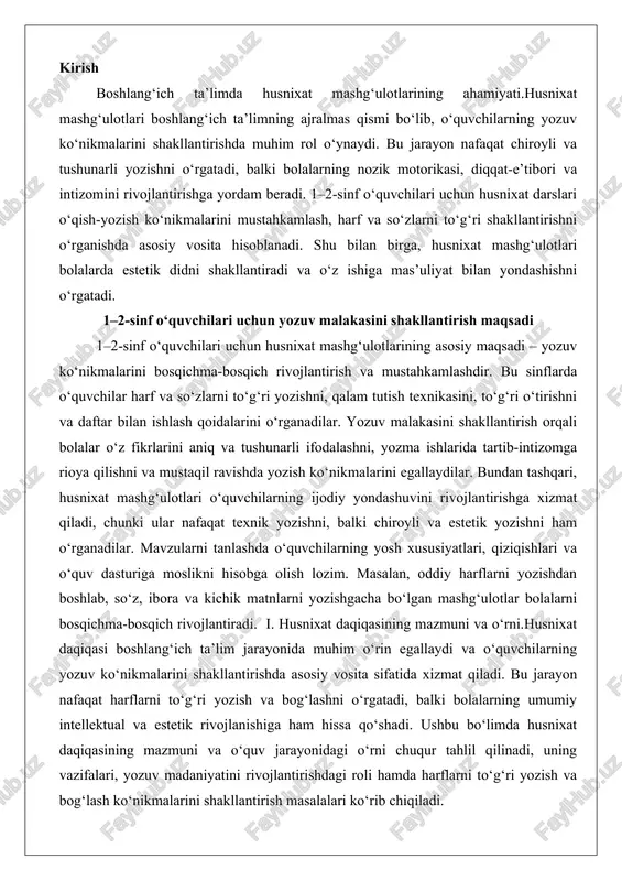 ojlantiradi. i. husnixat daqiqasining mazmuni va o‘rni.husnixat daqiqasi boshlang‘ich ta’lim jarayonida muhim o‘rin egallaydi va o‘quvchilarning yozuv ko‘nikmalarini shakllantirishda asosiy vosita sifatida xizmat qiladi. bu jarayon nafaqat harflarni to‘g‘ri yozish va bog‘lashni o‘rgatadi, balki bolalarning umumiy intellektual va estetik rivojlanishiga ham hissa qo‘shadi. ushbu bo‘limda husnixat daqiqasining mazmuni va o‘quv jarayonidagi o‘rni chuqur tahlil qilinadi, uning vazifalari, yozuv madaniyatini rivojlantirishdagi roli hamda harflarni to‘g‘ri yozish va bog‘lash ko‘nikmalarini shakllantirish masalalari ko‘rib chiqiladi. husnixat daqiqasining o‘quv jarayonidagi vazifasi husnixat daqiqasi o‘quv jarayonida ko‘p qirrali vazifalarni bajaradi va boshlang‘ich sinf o‘quvchilarining yozuv ko‘nikmalarini bosqichma-bosqich rivojlantirishga qaratilgan. birinchi navbatda, bu jarayon o‘quvchilarning qo‘l mushaklarini mustahkamlash va yozuvga moslashishini ta’minlaydi. 1–2-sinf o‘quvchilari uchun bu daqiqalar darsning boshlanishida yoki o‘rtasida o‘tkazilishi mumkin bo‘lib, ularda harflarni takroriy ravishda yozish orqali bolalar yozuvni tez va to‘g‘ri bajarishga o‘rganadilar. masalan, darsda “a” harfini o‘rganayotgan bolalar uchun husnixat daqiqasi shu harfni turli shakllarda (katta va kichik) yozishdan iborat bo‘lishi …