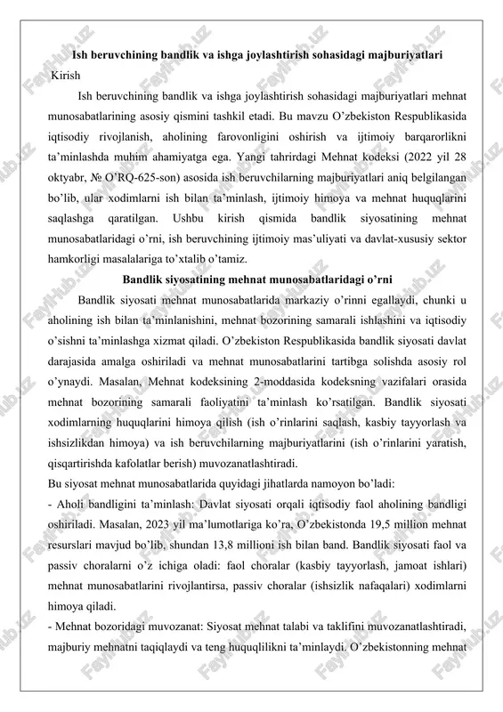 adi. bu siyosat mehnat munosabatlarida quyidagi jihatlarda namoyon bo’ladi: - aholi bandligini ta’minlash: davlat siyosati orqali iqtisodiy faol aholining bandligi oshiriladi. masalan, 2023 yil ma’lumotlariga ko’ra, o’zbekistonda 19,5 million mehnat resurslari mavjud bo’lib, shundan 13,8 millioni ish bilan band. bandlik siyosati faol va passiv choralarni o’z ichiga oladi: faol choralar (kasbiy tayyorlash, jamoat ishlari) mehnat munosabatlarini rivojlantirsa, passiv choralar (ishsizlik nafaqalari) xodimlarni himoya qiladi. - mehnat bozoridagi muvozanat: siyosat mehnat talabi va taklifini muvozanatlashtiradi, majburiy mehnatni taqiqlaydi va teng huquqlilikni ta’minlaydi. o’zbekistonning mehnat bozori statistikasi (aholi bandligi bo’yicha yillik hisobotlar) shuni ko’rsatadiki, bandlik siyosati iqtisodiy nofaol aholini (ish qidirmaydiganlar) mehnat munosabatlariga jalb etishga yordam beradi. - inqiroz oldini olish: «ilgarilab o’ynash» tamoyili asosida bandlik siyosati inqirozlarni oldini oladi va mehnat munosabatlaridagi o’zgarishlarni (raqamli iqtisodiyot, sun’iy intellekt) hisobga oladi. shunday qilib, bandlik siyosati mehnat munosabatlarini ijtimoiy-iqtisodiy rivojlanishning asosiy qismi sifatida mustahkamlaydi. yangi tahrirdagi mehnat kodeksida ish beruvchining ijtimoiy mas’uliyati yangi tahrirdagi …