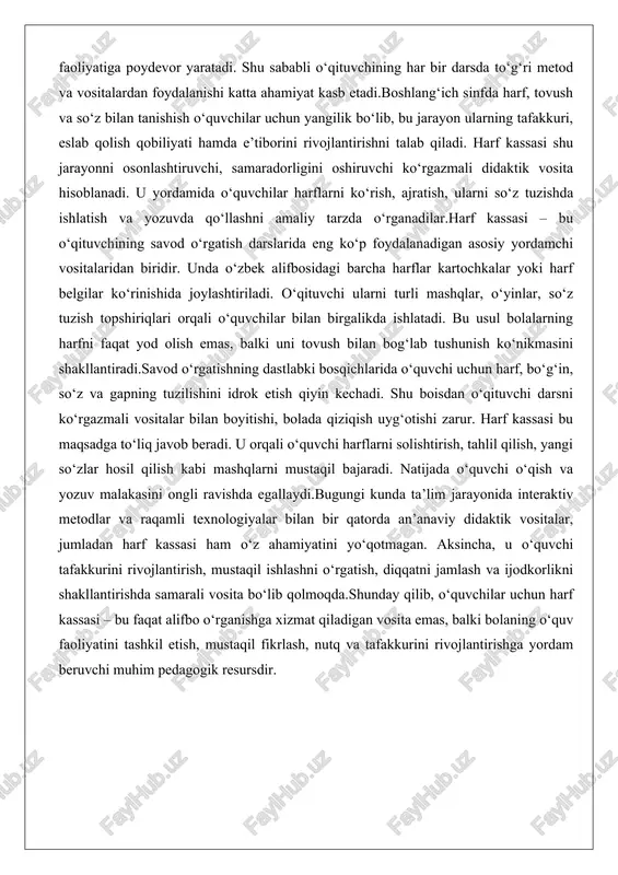 hda egallaydi.bugungi kunda ta’lim jarayonida interaktiv metodlar va raqamli texnologiyalar bilan bir qatorda an’anaviy didaktik vositalar, jumladan harf kassasi ham o‘z ahamiyatini yo‘qotmagan. aksincha, u o‘quvchi tafakkurini rivojlantirish, mustaqil ishlashni o‘rgatish, diqqatni jamlash va ijodkorlikni shakllantirishda samarali vosita bo‘lib qolmoqda.shunday qilib, o‘quvchilar uchun harf kassasi – bu faqat alifbo o‘rganishga xizmat qiladigan vosita emas, balki bolaning o‘quv faoliyatini tashkil etish, mustaqil fikrlash, nutq va tafakkurini rivojlantirishga yordam beruvchi muhim pedagogik resursdir. harf kassasi tushunchasi va tuzilishi harf kassasi – boshlang‘ich ta’lim jarayonida o‘quvchilarning savod o‘rganish bosqichida qo‘llaniladigan muhim didaktik vosita. u o‘quvchilarga harflarni o‘rganish, so‘z tuzish, tovush-harf munosabatini mustahkamlash, o‘qish va yozuv ko‘nikmalarini shakllantirishda yordam beradi.mazkur vosita o‘zining shakli va mazmuni jihatidan o‘quv jarayonini yengillashtiradi. harf kassasi — harflar, bo‘g‘inlar va so‘zlarni ko‘rinishli tarzda ajratib, bolalarning vizual idrokini faollashtiradi. odatda u yog‘och yoki qalin kartondan yasalgan bo‘lib, unda har bir harf uchun alohida kataklar mavjud bo‘ladi. har bir katakda bir …