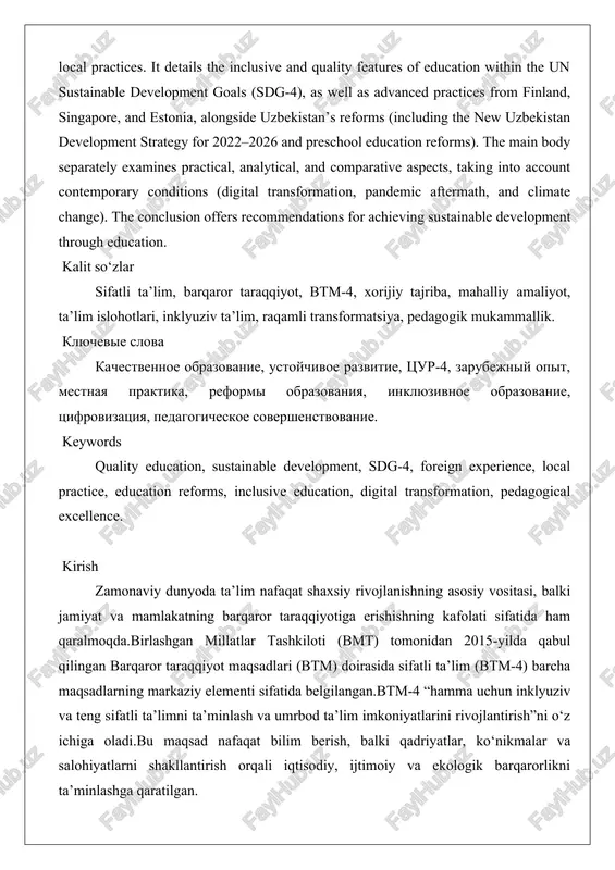goals (sdg-4), as well as advanced practices from finland, singapore, and estonia, alongside uzbekistan’s reforms (including the new uzbekistan development strategy for 2022–2026 and preschool education reforms). the main body separately examines practical, analytical, and comparative aspects, taking into account contemporary conditions (digital transformation, pandemic aftermath, and climate change). the conclusion offers recommendations for achieving sustainable development through education. kalit so‘zlar sifatli ta’lim, barqaror taraqqiyot, btm-4, xorijiy tajriba, mahalliy amaliyot, ta’lim islohotlari, inklyuziv ta’lim, raqamli transformatsiya, pedagogik mukammallik. klyuchevie slova kachestvennoe obrazovanie, ustoychivoe razvitie, tsur-4, zarubejniy opit, mestnaya praktika, reformi obrazovaniya, inklyuzivnoe obrazovanie, tsifrovizatsiya, pedagogicheskoe sovershenstvovanie. keywords quality education, sustainable development, sdg-4, foreign experience, local practice, education reforms, inclusive education, digital transformation, pedagogical excellence. kirish zamonaviy dunyoda ta’lim nafaqat shaxsiy rivojlanishning asosiy vositasi, balki jamiyat va mamlakatning barqaror taraqqiyotiga erishishning kafolati sifatida ham qaralmoqda.birlashgan millatlar tashkiloti (bmt) tomonidan 2015-yilda qabul qilingan barqaror taraqqiyot maqsadlari (btm) doirasida sifatli ta’lim (btm-4) barcha …