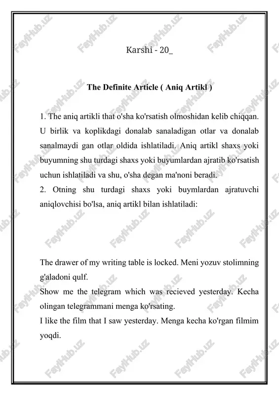'rganamiz. i like the music of this ballet. menga bu baletning musiqasi yoqadi. 3. qanday shaxs yoki buyum ekanligi vaziyat yoki matn mazmuni dan ma'lum bo'lgan ot aniq artikl bilan ishlatiladi: please, close the window. iltimos, derazani yoping where is the key? kalit qani? put your book on the shelf. kitobingizni tokchaga qo'ying pass me the bread, please. nonni uzatib yuboring, iltimos 4. oldin gapirilgan ot qayta takrorlanganda aniq artikl bilan ishlatiladi: when i entered the room, i saw a man standing at the window. the man was very old. xonaga kirganimda men deraza oldida turgan bir kishini ko'rdim. u kishi juda qari edi. once there lived an old doctor in a small town. the doctor was known to everybody in the town as a very kind man. bir vaqtlar bir kichkina shaharchada bir qari doktor yashagan ekan. doktor shaharchadagi hammaga (saxiy kishi) ochiq ko'ngil kishi sifatida tanilgan ekan. 5. …