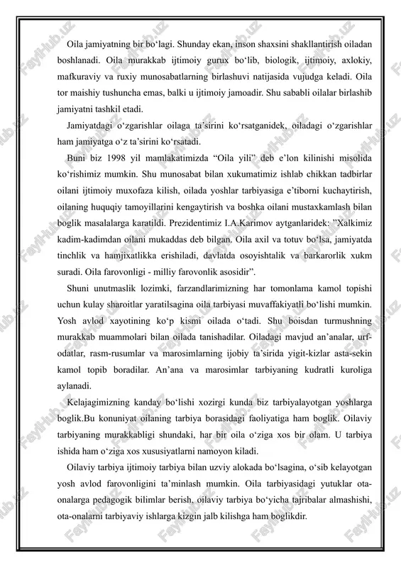 sidagi faoliyatiga ham boglik. oilaviy tarbiyaning murakkabligi shundaki, har bir oila o‘ziga xos bir olam. u tarbiya ishida ham o‘ziga xos xususiyatlarni namoyon kiladi. oilaviy tarbiya ijtimoiy tarbiya bilan uzviy alokada bo‘lsagina, o‘sib kelayotgan yosh avlod farovonligini ta’minlash mumkin. oila tarbiyasidagi yutuklar ota-onalarga pedagogik bilimlar berish, oilaviy tarbiya bo‘yicha tajribalar almashishi, ota-onalarni tarbiyaviy ishlarga kizgin jalb kilishga ham boglikdir. har bir ota-ona o‘z farzandlarini tarbiyalash borasidagi burch va mas’uliyatlarini chukur anglashlariga boglikdir. bundan tashkari normal oilaviy muxit, ota-onaning obro‘si, to‘gri kundalik rejim, bolani kitobga va o‘kishga, mexnat kilishga o‘z vaktida jalb kilishlari ham muvaffakiyat garovidir. ko‘rinib turibdiki, kadimdan ham, bugun va ertaga ham, bundan keyin ham aklli, farosatli, tafakkuri chukur - bir so‘z bilan aytganda kamolotli farzand tarbiyalash muammosi dolzarbdir. xalk bunday fazilatli insonlarni sevadilar, e’zozlaydilar va xurmat kiladilar. bunday tafakkurga boy kamolotli farzand tarbiyasining sarchashmasi oiladan boshlanadi. oila ana shunday tabarruk kal’adir. u kanday kurilishi lozim? oila o‘zi nima …