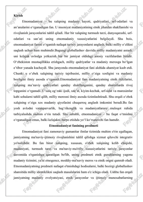 ning, xususan, o'zbek xalqining kelib chiqishi, madaniyati, turmush tarzi va ma'naviy-ma'rifiy xususiyatlarini tarixiy jarayonlar davomida o'rganishga qaratilgan bo'lib, uning predmeti etnik guruhlarning yagona madaniy tizimini, ya'ni etnogenez, moddiy-ma'naviy meros va etnik ongni qamrab oladi. etnomadaniyatning predmeti nafaqat o'tmishdagi hodisalarni, balki hozirgi globallashuv sharoitida milliy identiklikni saqlash masalalarini ham o'z ichiga oladi. ushbu fan orqali jamiyatning madaniy evolyutsiyasi, etnik jarayonlar va ijtimoiy munosabatlarning murakkabligi ochib beriladi, bu esa milliy taraqqiyotning asosiy omillaridan biri hisoblanadi. etnomadaniyat nimani o‘rganadi etnomadaniyat fani birinchi navbatda etnik guruhlarning kelib chiqishi va rivojlanish jarayonlarini, ya'ni etnogenezni o'rganadi. etnogenez tushunchasi xalqning urug'-nasl zanjiri, etnik tuzilish va tarixiy migratsiyalar orqali shakllanganligini ko'rsatadi. masalan, o'zbek xalqining etnogenezi qadimiy o'rta osiyo xalqlarining aralashuvi, turkiy qabilalar va eroniy etnik elementlarning sintezi asosida tahlil etiladi. bu jarayonda yozma manbalar, masalan, avesto, devonu lug'atit-turk kabi asarlar, shuningdek, arxeologik topilmalar – sulung'ur g'orlari, anov, namozgoh va sopollitepa yodgorliklari muhim rol o'ynaydi. folklor manbalari, jumladan, miflar …