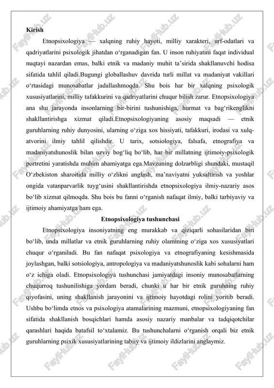 arning chuqurroq tushunilishiga yordam beradi, chunki u har bir etnik guruhning ruhiy qiyofasini, uning shakllanish jarayonini va ijtimoiy hayotdagi rolini yoritib beradi. ushbu bo‘limda etnos va psixologiya atamalarining mazmuni, etnopsixologiyaning fan sifatida shakllanish bosqichlari hamda asosiy nazariy manbalar va tadqiqotchilar qarashlari haqida batafsil to‘xtalamiz. bu tushunchalarni o‘rganish orqali biz etnik guruhlarning psixik xususiyatlarining tabiiy va ijtimoiy ildizlarini anglaymiz. “etnos” va “psixologiya” atamalarining mazmuni “etnos” atamasi qadimgi yunoncha “ethnos” so‘zidan kelib chiqqan bo‘lib, u “xalq” yoki “millat” degan ma’noni bildiradi. etnografiya va antropologiyada bu atama etnik guruhni ifodalaydi – ya’ni umumiy til, madaniyat, an’ana va tarixiy taqdir bilan bog‘langan odamlar jamoasi. etnosning mazmuni faqat biologik yoki geografik chegaralar bilan cheklanmaydi; u ruhiy va ijtimoiy bog‘lanishlarga asoslanadi. masalan, bir etnos vakillari o‘zlarini boshqa guruhlardan ajratib turuvchi o‘ziga xos ruhiy holatga ega bo‘ladi, bu esa ularning dunyoqarashini, qadriyatlarini va xulq-atvorini shakllantiradi. etnos tushunchasi xix asrda nemis antropologi yoxannes fridrix blumenbax tomonidan taklif etilgan …