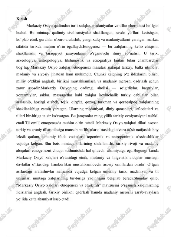 osiy omillardan biridir. o‘tgan asrlardagi aralashuvlar natijasida vujudga kelgan umumiy tarix, madaniyat va til unsurlari mintaqa xalqlarining bir-biriga yaqinligini belgilab beradi.shunday qilib, “markaziy osiyo xalqlari etnogenezi va etnik tili” mavzusini o‘rganish xalqimizning ildizlarini anglash, tarixiy birlikni qadrlash hamda madaniy merosni asrab-avaylash yo‘lida katta ahamiyat kasb etadi. markaziy osiyo xalqlari etnogenezining tarixiy bosqichlari markaziy osiyo xalqlari etnogenezi – bu mintaqaning boy va murakkab tarixiy jarayonlarining muhim qismi bo‘lib, u ming yilliklar davomida turli etnik guruhlarning o‘zaro ta’siri, migratsiyalar, istilolar va madaniy almashinuvlar orqali shakllangan. bu bobda biz markaziy osiyo aholisining qadimiy manbalaridan boshlab, turk qavmlarining paydo bo‘lishi, arab va mo‘g‘ul istilolari davridagi etnik aralashuvlar va mahalliy etnik guruhlarning barqarorlashuvi kabi asosiy bosqichlarni ko‘rib chiqamiz. ushbu jarayonlar nafaqat etnik tarkibni belgilab bergan, balki mintaqaning iqtisodiy, ijtimoiy va madaniy rivojlanishiga ham chuqur ta’sir ko‘rsatgan. markaziy osiyo, o‘z geografik joylashuvi tufayli – dashtlar, tog‘lar va daryo vodiylari orasida – doimo sharq va g‘arb, shimol …