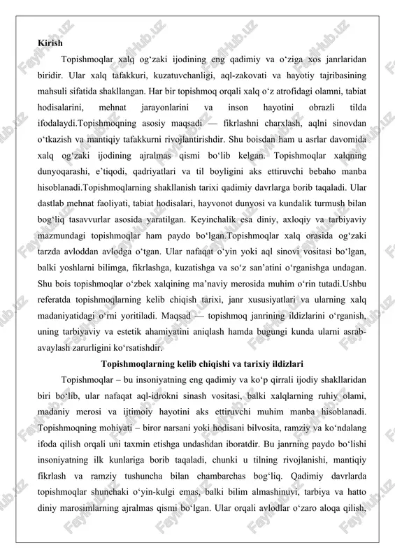 merosi va ijtimoiy hayotini aks ettiruvchi muhim manba hisoblanadi. topishmoqning mohiyati – biror narsani yoki hodisani bilvosita, ramziy va ko‘ndalang ifoda qilish orqali uni taxmin etishga undashdan iboratdir. bu janrning paydo bo‘lishi insoniyatning ilk kunlariga borib taqaladi, chunki u tilning rivojlanishi, mantiqiy fikrlash va ramziy tushuncha bilan chambarchas bog‘liq. qadimiy davrlarda topishmoqlar shunchaki o‘yin-kulgi emas, balki bilim almashinuvi, tarbiya va hatto diniy marosimlarning ajralmas qismi bo‘lgan. ular orqali avlodlar o‘zaro aloqa qilish, tabiat sirlarini ochish va jamiyatdagi qadriyatlarning saqlanishini ta’minlashgan. bugungi kunda ham topishmoqlar bolalar tarbiyasida, adabiyotda va hatto ilmiy izlanishlarda muhim o‘rin tutadi. ushbu bobda topishmoqlarning kelib chiqishi va tarixiy ildizlarini batafsil ko‘rib chiqamiz, xususan, dastlabki namunalarining paydo bo‘lish davri, qadimiy turkiy xalqlardagi an’analar va diniy-mifologik hamda mehnatga oid topishmoqlarni tahlil qilamiz. bu jarayonda topishmoqlarning nafaqat o‘yin, balki madaniy merosning chuqur qatlami ekanligini ko‘rsatamiz.dastlabki topishmoq namunalarining paydo bo‘lish davri insoniyat tarixining eng qadimiy sahifalariga borib taqaladi. arxeologik va filologik …