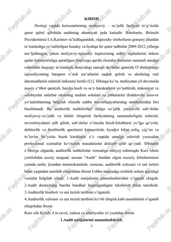 a uni turlari bilan yaqindan tanishib chiqishdan iborat.ushbu maqsadga erishish uchun quyidagi vazialar belgilab olindi. 1.audit natijalarini umumlashtirishni o’rganib chiqish. 2.audit dasturining barcha bandlari bajarilganligini tekshirish bilan tanishish. 3.auditorlik hisoboti va uni tuzish tartibini o’rganish. 4.auditorlik xulosasi va uni tuzish tartibini ko’rib chiqish kabi masalalarni o’rganib chiqishdan iborat. kurs ishi kirish, 4 ta savol, xulosa va adabiyotlar ro’yxatidan iborat. 1.audit natijalarini umumlashtirish. auditorlik hisobotini va xulosasini shakllantirish audit rejasi va dasturining barcha bo’limlari bo’yicha o’tkazilgan auditorlik tekshiruvi natijalarini umumlashtirish va baholash jarayonida vujudga keladi. audit natijalarini umumlashtirish ishlari asosan quyidagilarni o’z ichiga oladi: ishchi hujjatlarni sharhlash va yakuniy ishchi hujjatlarni tayyorlash; aniqlangan kamchiliklarning jiddiylik darajasini baholash; auditorlik dalillarning etarliligini baholash; faoliyat ko’rsatayotgan korxona printsipi bilan bog’liq omillarni baholash; buxgalteriya hisobotidagi axborotlarni taqdim qilish va bayon qilish; hisobot tuzilganidan so’ng sodir bo’lgan hodisalarni baholash; tekshiruv natijalari bo’yicha auditorning mijoz-korxona rahbariyatiga taqdim qiladigan yozma axborotini tuzish; auditorlik hisoboti va xulosasini tuzish. auditorlik …