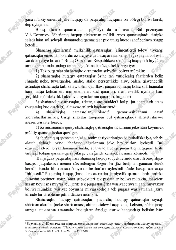 ova l.m. voprosi sovershenstvovaniya pravovogo regulirovaniya nematerialnix blag kak osobogo ob'ekta grajdanskogo prava v proekte novoy redaktsii grajdanskogo kodeksa respubliki uzbekistan. – 2021.] biraq, joqarıdaǵı pikirler bala huqıqları institutı huqıqtıń qaysı tarawına tiyisli ekenligi haqqındaǵı sorawdı ashıq qaldıradı, sebebi házirge shekem áhmiyetli hám tiykarǵı másele - shańaraq hám puqaralıq huqıqı arasındaǵı qatnasıqlarǵa anıq sheshim tabılmaǵan. bir qatar alımlar shańaraq huqıqın puqaralıq huqıqtıń kishi tarmaǵı dep esaplaydı. bul kózqaras g.f.shershenevich tárepinen anıq ashıp berilgen: "shańaraq, nekeni oraylıq orınǵa qoyıp emes, al múlk, shártnamalar, wásiyatnamalar menen bir tárepke qoyıw kerek. solay eken, shańaraq huqıqı tek ǵana múlkiy emes, al jeke huqıqıy da puqaralıq huqıqınıń bir bólegi bolıwı kerek, dep oylaymız. biraq, ilimde qarama-qarsı poziciya da ushırasadı. bul poziciyanı v.a.dozorcev "shańaraq huquqı tiykarınan múlkli emes qatnasıqlardı tártipke saladı hám sol sebepli shańaraqlıq qatnasıqlar puqaralıq huqıqı sheńberinen shıǵıp ketedi... shańaraq aǵzalarınıń múlkshilik qatnasıqları (alimentlerdi tólew) tiykarǵı qatnasıqlar emes hám olardıń óz ara jeke qatnasıqlarınan …