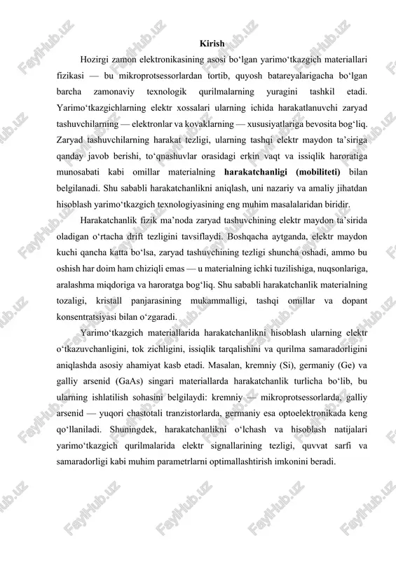 chastotali tranzistorlarda, germaniy esa optoelektronikada keng qo‘llaniladi. shuningdek, harakatchanlikni o‘lchash va hisoblash natijalari yarimo‘tkazgich qurilmalarida elektr signallarining tezligi, quvvat sarfi va samaradorligi kabi muhim parametrlarni optimallashtirish imkonini beradi. asosiy qism 1. yarimo‘tkazgich materiallarda zaryad tashuvchilarning harakati yarimo‘tkazgich materiallarda zaryad tashuvchilarning harakati fizik jihatdan elektr maydon ta’sirida yoki issiqlik energiyasi natijasida elektronlar va kovaklarning muvozanat holatidan chiqib, harakatga kelishi bilan izohlanadi. yarimo‘tkazgichlarda ikkita asosiy zaryad tashuvchi mavjud: elektronlar (n-tip) va kovaklar (p-tip). elektronlar kristall panjaradagi valent zonadan o‘tkazuvchanlik zonasiga o‘tadi, kovaklar esa elektronlarning yo‘qolgan joyida hosil bo‘ladi. yarimo‘tkazgichning elektr o‘tkazuvchanligi ularning konsentratsiyasi va harakatchanligiga bog‘liq. zaryad tashuvchining harakatchanligi (mobiliteti) uning elektr maydon ta’sirida qanchalik tez harakatlana olishini ko‘rsatadi. harakatchanlik quyidagi formula bilan aniqlanadi: bu yerda: — harakatchanlik (m²/v·s), ​ — drift tezligi (m/s), — elektr maydon kuchi (v/m). elektron va kovaklarning drift tezligi esa elektr maydon kuchiga to‘g‘ri proportsional: zaryad tashuvchilarning umumiy o‘tkazuvchanligi quyidagicha aniqlanadi: bu yerda: — elektr o‘tkazuvchanlik (s/m), …