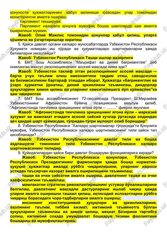 n respublikasi markaziy banki boshqaruvi raisining hisobotini eshitish; parlament so'rovi; qonunchilik palatasi deputatining, senat a'zosining so'rovi; qonunchilik palatasi, senat qo'mitalari tomonidan davlat hokimiyati va boshqaruvi organlari rahbarlarining axborotini eshitish; qonun hujjatlarining ijrosi holatini, huquqni qo'llash amaliyotini qonunchilik palatasining, senatning qo'mitalari tomonidan o'rganish va qonunosti hujjatlarining qabul qilinishi yuzasidan ular tomonidan monitoringni amalga oshirish; parlament tekshiruvi. parlament nazorati qonunga muvofiq boshqa shakllarda ham amalga oshirilishi mumkin. javob: oliy majlis tomonidan qonunlar qabul qilish, ularga qo'shimcha va o'zgartirishlar kiritish 5. qaysi davlat organi xalqaro munosabatlarda o'zbekiston respublikasi hukumati nomidan ish ko'radi va hukumatlararo shartnomalarni hamda bitimlarni imzolaydi? javob: o'zbekiston respublikasi tashqi ishlar vazirligi 6. bmt bosh assambleyasi “ma'rifat va diniy bag'rikenglik” deb nomlangan maxsus rezolyutsiyasining asosiy maqsadi nima edi? javob: o'zbekiston taklif etgan rezolyutsiyaning asosiy maqsadi — barcha uchun ta'lim olish imkoniyatini taqdim etish, savodsizlik va bilimsizlikni bartaraf etishdan iborat. hujjatda «bag'rikenglik va o'zaro hurmatni o'rnatish, diniy erkinlikni ta'minlash, dindorlar huquqlarini himoya …