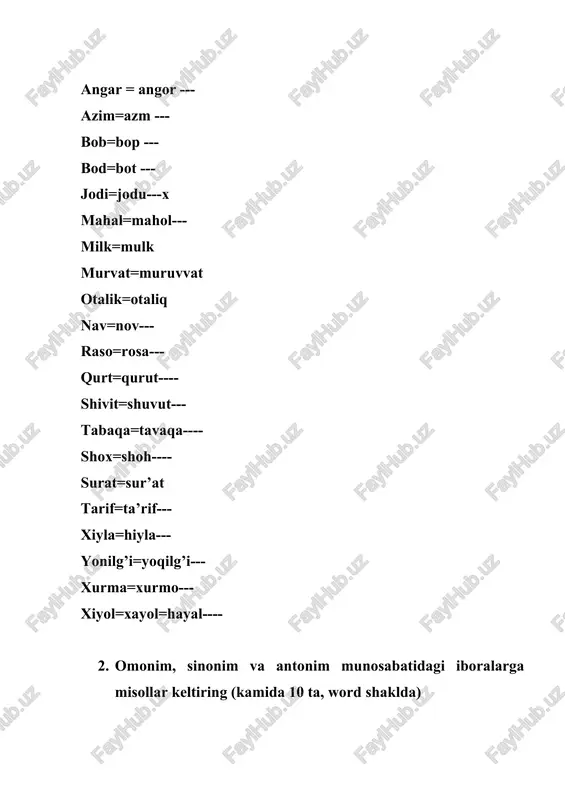 ab o’qimoq) 3. hisoblamoq (sonini sanamoq) soch 1. bosh ustidagi tuk (uzun sochlar) 2. sepmoq, tarqatmoq (urug’ sochmoq) 3. temir list (temir sochdan yasalgan) suz 1. suzish harakati (suvda suzmoq) 2. suzgich, filtr (choy suzi) 3. saf, toza (sof suv) sinonimlar ayyor => makkor, hiyla-nayrang, firibgar, hiylachi, nayrangboz, aldamchi boplamoq => quvatlamoq, ko’tarimoq, olqishlamoq, maqtamoq, olqish qilmoq, rag’batlamoq juda => ancha, nihoyat, haddan tashqari, g’oyat, favqulodda, olam, alo, alamitti vaqt => zamon, payt, muddat, davr, asr, lahza, fur’at, dam, mahal balo => ofat, musibat, falokat, azob, qiynoq, mashaqqat, dard, aziyat, kulfat paronimlar angar – katta g’or, mag’ora angor – uzum azim – buyuk, ulug’, azamat azm – qat’iyat, niyat, qasd bob – bo’lim, qism, fasl bop – bo’lib (fe’ldan yasalgan) bod – shamol bot – o’rdak jodi – sehrgar, jodugar jodu – sehr, tilsim mahal – joy, manzil, payt mahol – imkon (mahol yo’q – imkoni yo’q) milk – mulk, …