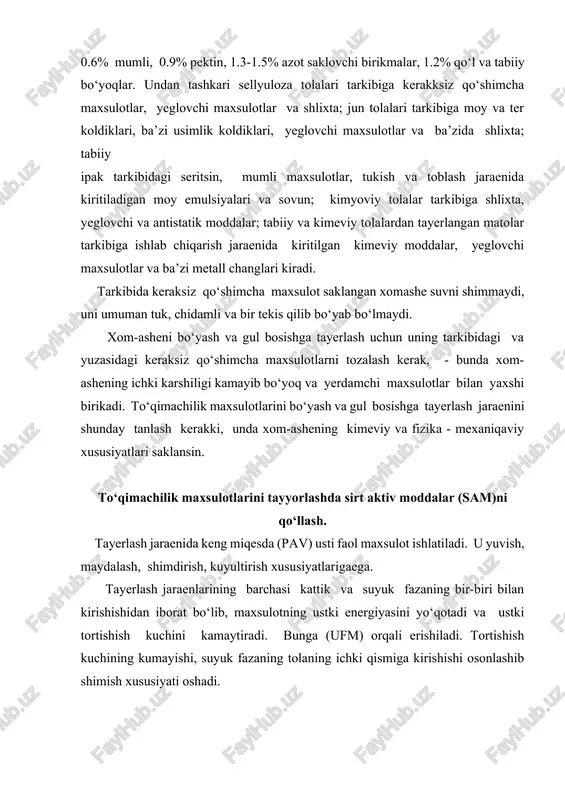 iklari, yeglovchi maxsulotlar va ba’zida shlixta; tabiiy ipak tarkibidagi seritsin, mumli maxsulotlar, tukish va toblash jaraenida kiritiladigan moy emulsiyalari va sovun; kimyoviy tolalar tarkibiga shlixta, yeglovchi va antistatik moddalar; tabiiy va kimeviy tolalardan tayerlangan matolar tarkibiga ishlab chiqarish jaraenida kiritilgan kimeviy moddalar, yeglovchi maxsulotlar va ba’zi metall changlari kiradi. tarkibida keraksiz qo‘shimcha maxsulot saklangan xomashe suvni shimmaydi, uni umuman tuk, chidamli va bir tekis qilib bo‘yab bo‘lmaydi. xom-asheni bo‘yash va gul bosishga tayerlash uchun uning tarkibidagi va yuzasidagi keraksiz qo‘shimcha maxsulotlarni tozalash kerak, - bunda xom-ashening ichki karshiligi kamayib bo‘yoq va yerdamchi maxsulotlar bilan yaxshi birikadi. to‘qimachilik maxsulotlarini bo‘yash va gul bosishga tayerlash jaraenini shunday tanlash kerakki, unda xom-ashening kimeviy va fizika - mexaniqaviy xususiyatlari saklansin. to‘qimachilik maxsulotlarini tayyorlashda sirt aktiv moddalar (sam)ni qo‘llash. tayerlash jaraenida keng miqesda (pav) usti faol maxsulot ishlatiladi. u yuvish, maydalash, shimdirish, kuyultirish xususiyatlarigaega. tayerlash jaraenlarining barchasi kattik va suyuk fazaning bir-biri bilan kirishishidan iborat …