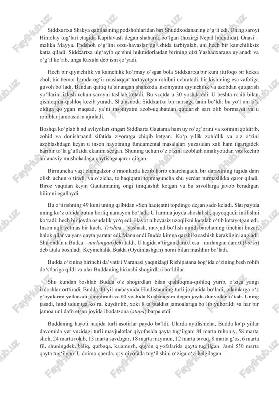 ’atida muhrlandi. buddaviylik turli milliy va diniy an’analar bilan kelishuvchanligi sababli ko‘p millatlar tomonidan keng qabul qilindi. buddaviylik hayotning barcha sohalari: diniy, madaniy, siyosiy va iqtisodiy qatlamlariga kirib bordi. budda shaxsining asoschisi. buddaviylik tarixi tadqiqotchilari uninng tarixiy shaxs ekanligini ta’kidlaydilar. adabiyotlarda ismlari ko‘rsatilgan bo‘lib, siddxarxtxa-shaxsiy ism, gautama-urug‘ nomi, shakyamuni-shakya qabilasidan chiqqan donishmand, budda –nurlangan, tadxagata-shunday qilib, shunday ketgan, djina-g‘olib, bxagavan-tantana qiluvchi. ular ichida eng mashhuri “budda” bo‘lib, shundan ushbu dinga buddaviylik nomi berilgan. buddaning haqiqiy hayoti bilan uning haqidagi afsonalar o‘zaro qorishib ketgan. siddxartxa shakya qabilasining podshohlaridan biri shuddxodananing o‘g‘li edi. uning saroyi himolay tog‘lari etagida kapilavasti degan shaharda bo‘lgan (hozirgi nepal hududida). onasi – malika mayya. podshoh o‘g‘lini orzu-havaslar og‘ushida tarbiyalab, uni hech bir kamchiliksiz katta qiladi. siddxartxa ulg‘ayib qo‘shni hukmdorlardan birining qizi yashadxaraga uylanadi va o‘g‘il ko‘rib, unga raxula deb ism qo‘yadi. hech bir qiyinchilik va kamchilik ko‘rmay o‘sgan bola siddxartxa bir kuni ittifoqo bir keksa chol, bir …