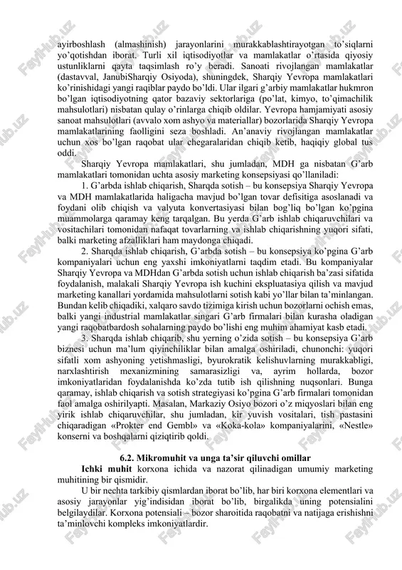 iyosiy, demografik, geografik, milliy, ilmiy-texnikaviy, texnologik, ijtimoiy-madaniy va boshqa harakterdagi ta’sirlarning keng spektri kiradi. mikro-muhit yoki ichki sharoitlar omillari firmaning faoliyati va uning imkoniyatlariga bevosita tegishli. mikro-muhitning asosiy qismi firma boshqaruvining nazorati ostida bo’ladi (faoliyat sohasini aniqlash, kadrlarni tanlash, xodimlar malakasining umumiy darajasi va marketing madaniyati, maqsadli bozorlar (segmentlar)ni, tovarlar harakatining yo’llarini tanlash, raqobat kurashida strategiyalarni ishlab chiqish, marketing vazifalarini yechish). shunday qilib, mikro-muhitni o’rganish bozorning aniq subyektiga nisbatan qo’llanilgan holda amalga oshiriladi, undan farqli ravishda makro-muhit esa marketing va bozor subyektlari, mamlakat va xalq iste’moli tovarlari sohalari uchun umumiy ko’rinishda namoyon bo’ladi. xalqaro bozorlarda faoliyat yuritayotgan kompaniyalar xalqaro marketing muhitiga duch keladi. xalqaro marketing muhitining xususiyatlari asosan ayirboshlash (almashinish) jarayonlarini murakkablashtirayotgan to’siqlarni yo’qotishdan iborat. turli xil iqtisodiyotlar va mamlakatlar o’rtasida qiyosiy ustunliklarni qayta taqsimlash ro’y beradi. sanoati rivojlangan mamlakatlar (dastavval, janubisharqiy osiyoda), shuningdek, sharqiy yevropa mamlakatlari ko’rinishidagi yangi raqiblar paydo bo’ldi. ular ilgari g’arbiy mamlakatlar hukmron bo’lgan iqtisodiyotning qator …