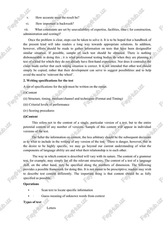ation and scoring)? once the problem is clear, steps can be taken to solve it. it is to be hoped that a handbook of the present kind will take readers a long way towards appropriate solutions. in addition, however, efforts should be made to gather information on tests that have been designedfor similar situation. if possible, sample of such test should be obtained. there is nothing dishonourable in doing this ; it is what professional testing bodies do when they are planning a test of a kind for which they do not already have first-hand experience. nor does it contradict the claim made earlier that each testing situation is correct. it is not intended that other test should simply be copied; rather that their development can serve to suggest possibilities and to help avoid the need to ‘reinvent the wheel’. 2. writing specifications for the test a set of specifications …